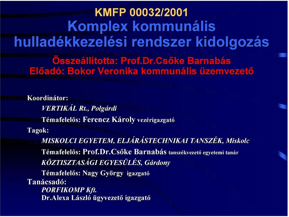 , Polgárdi Témafelelős: Ferencz Károly vezérigazgató Tagok: MISKOLCI EGYETEM, ELJÁRÁSTECHNIKAI TANSZÉK, Miskolc