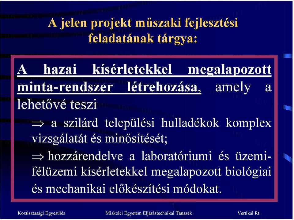 vizsgálatát és minősítését; hozzárendelve a laboratóriumi és üzemifélüzemi kísérletekkel megalapozott