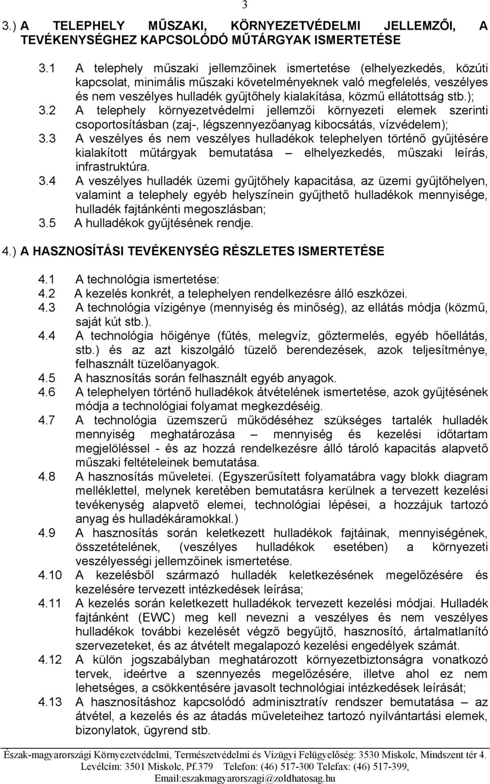 ellátottság stb.); 3.2 A telephely környezetvédelmi jellemzői környezeti elemek szerinti csoportosításban (zaj-, légszennyezőanyag kibocsátás, vízvédelem); 3.