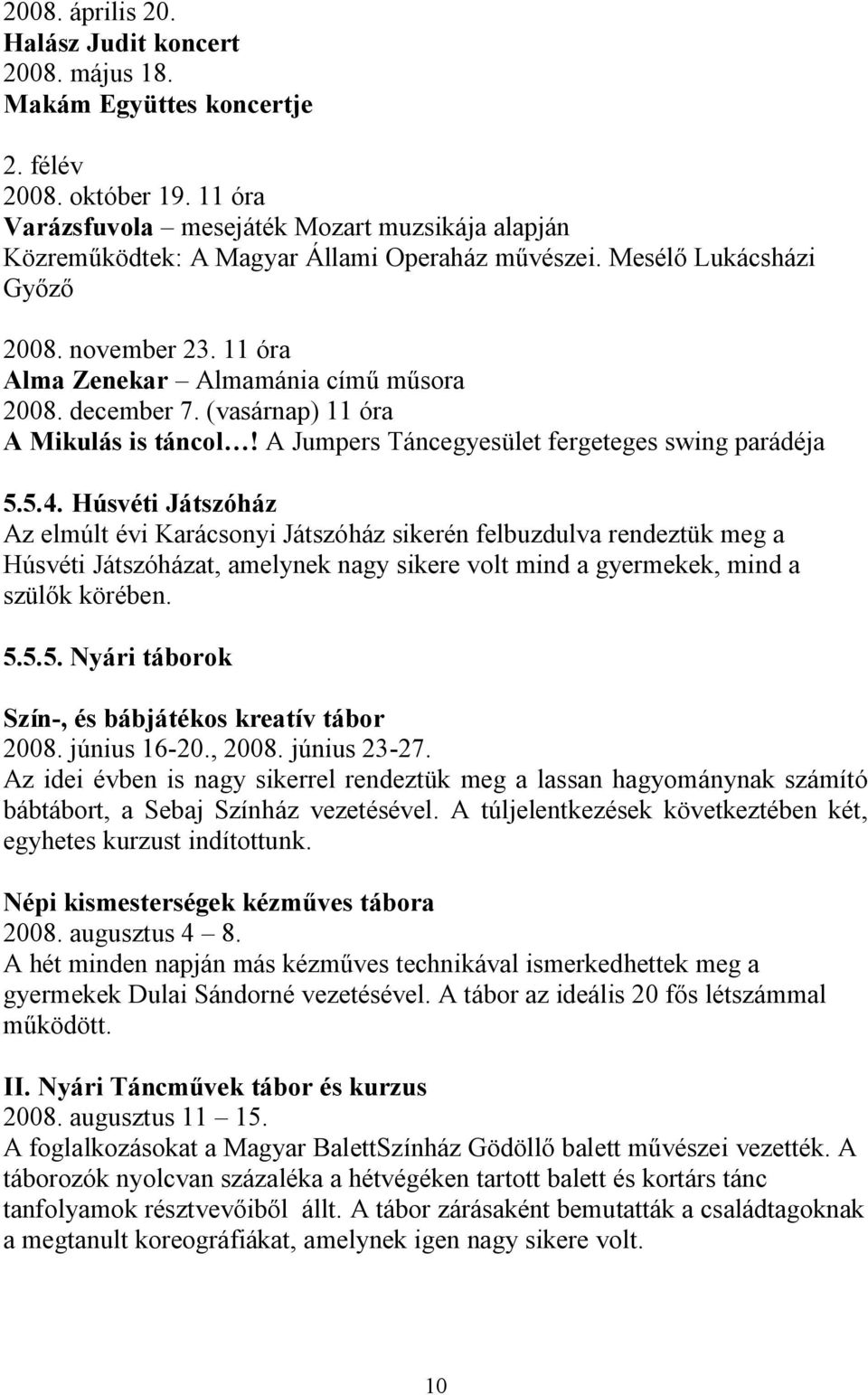 december 7. (vasárnap) 11 óra A Mikulás is táncol! A Jumpers Táncegyesület fergeteges swing parádéja 5.5.4.