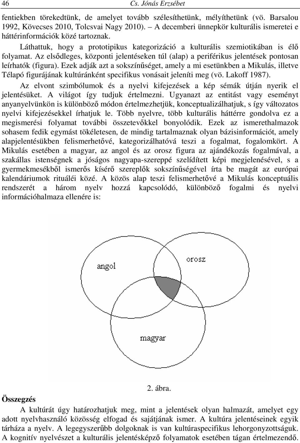 Az elsődleges, központi jelentéseken túl (alap) a periférikus jelentések pontosan leírhatók (figura).