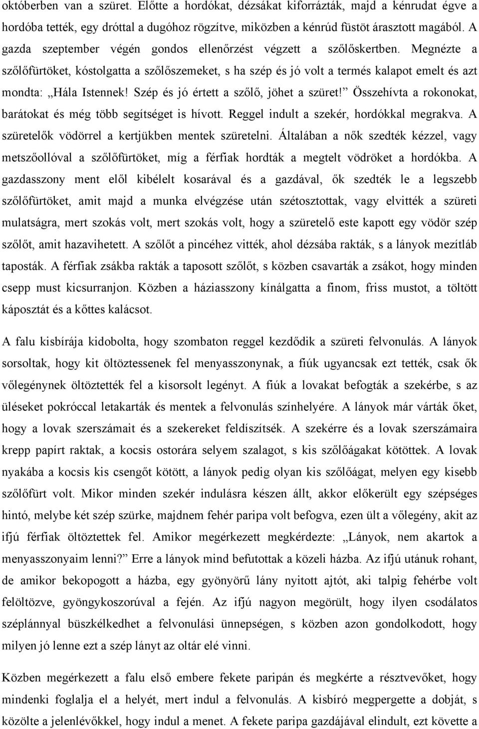 Szép és jó értett a szőlő, jöhet a szüret! Összehívta a rokonokat, barátokat és még több segítséget is hívott. Reggel indult a szekér, hordókkal megrakva.