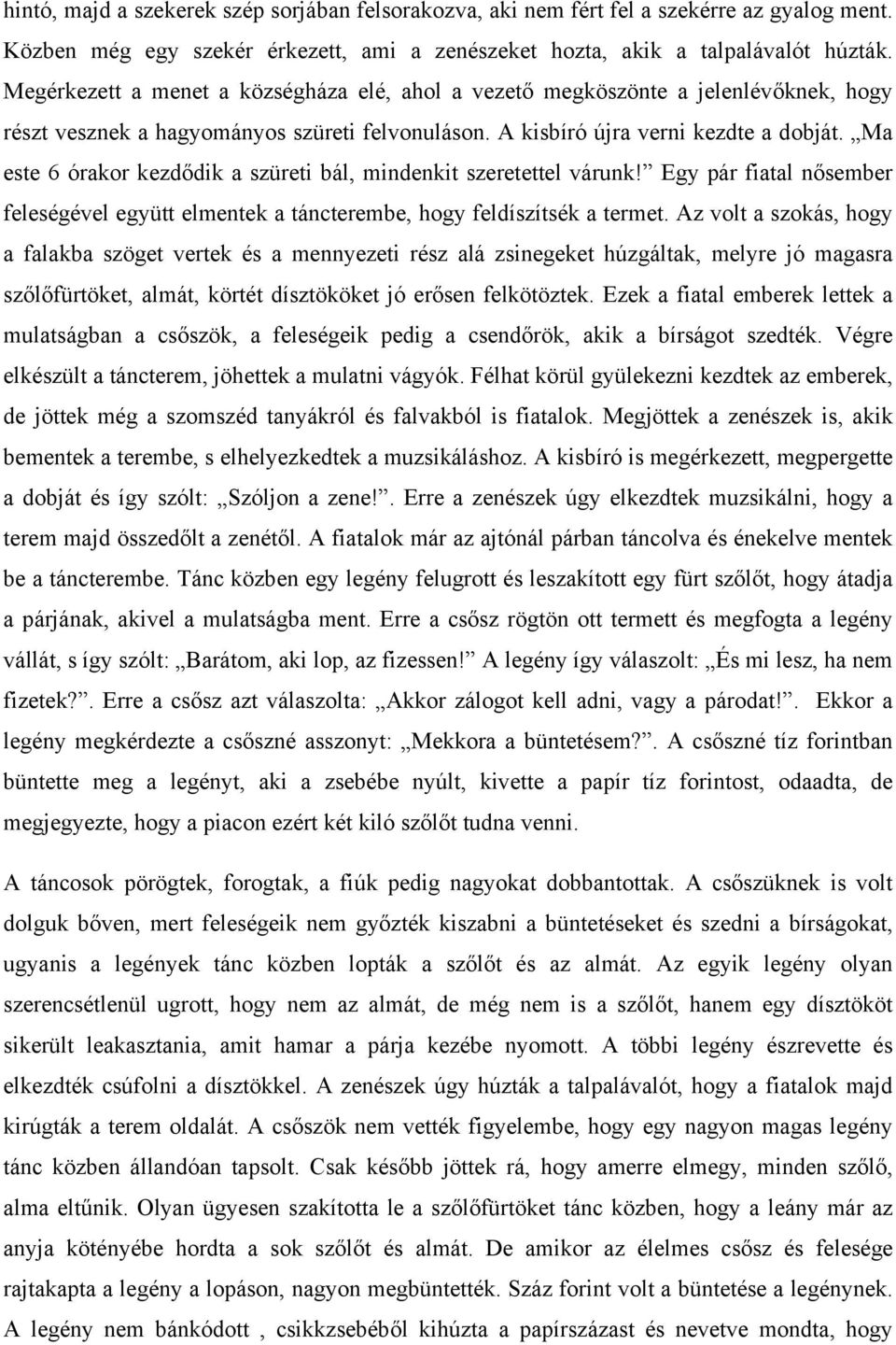 Ma este 6 órakor kezdődik a szüreti bál, mindenkit szeretettel várunk! Egy pár fiatal nősember feleségével együtt elmentek a táncterembe, hogy feldíszítsék a termet.