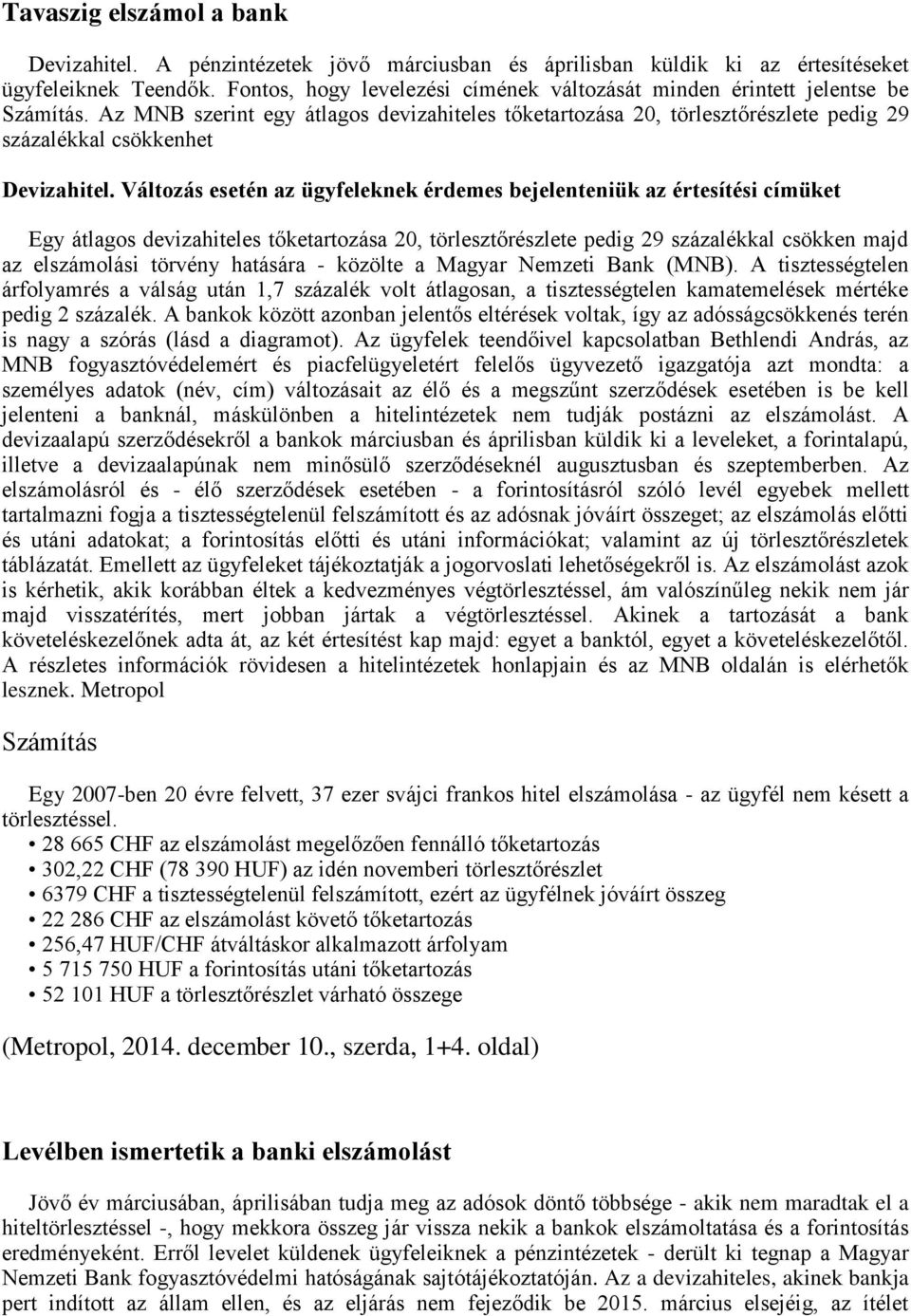 Az MNB szerint egy átlagos devizahiteles tőketartozása 20, törlesztőrészlete pedig 29 százalékkal csökkenhet Devizahitel.