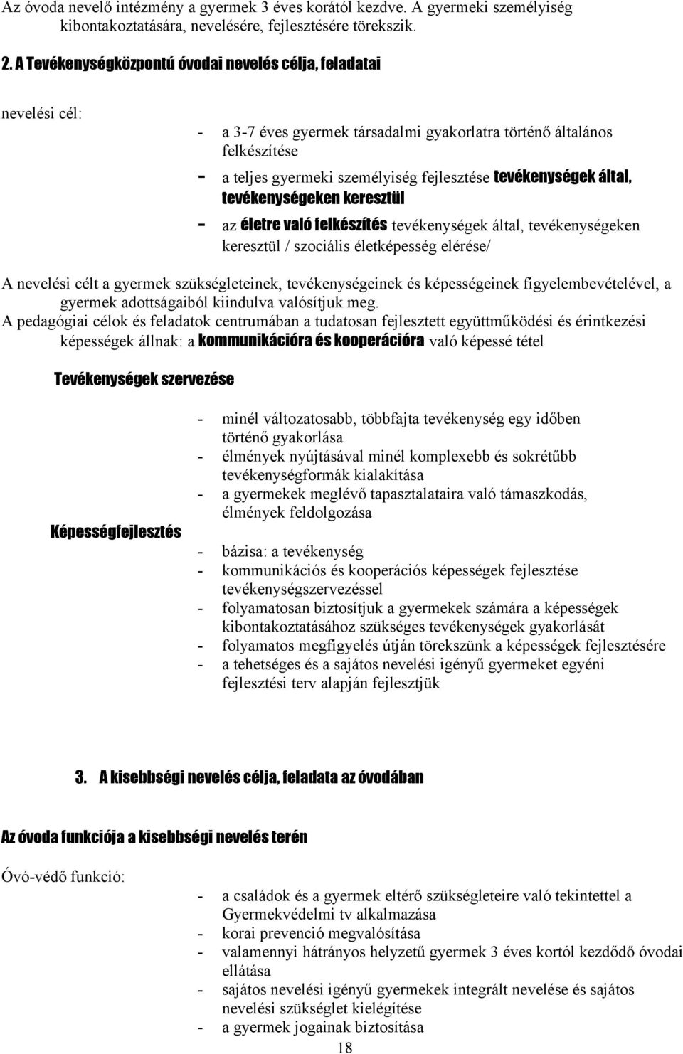 tevékenységek által, tevékenységeken keresztül - az életre való felkészítés tevékenységek által, tevékenységeken keresztül / szociális életképesség elérése/ A nevelési célt a gyermek szükségleteinek,