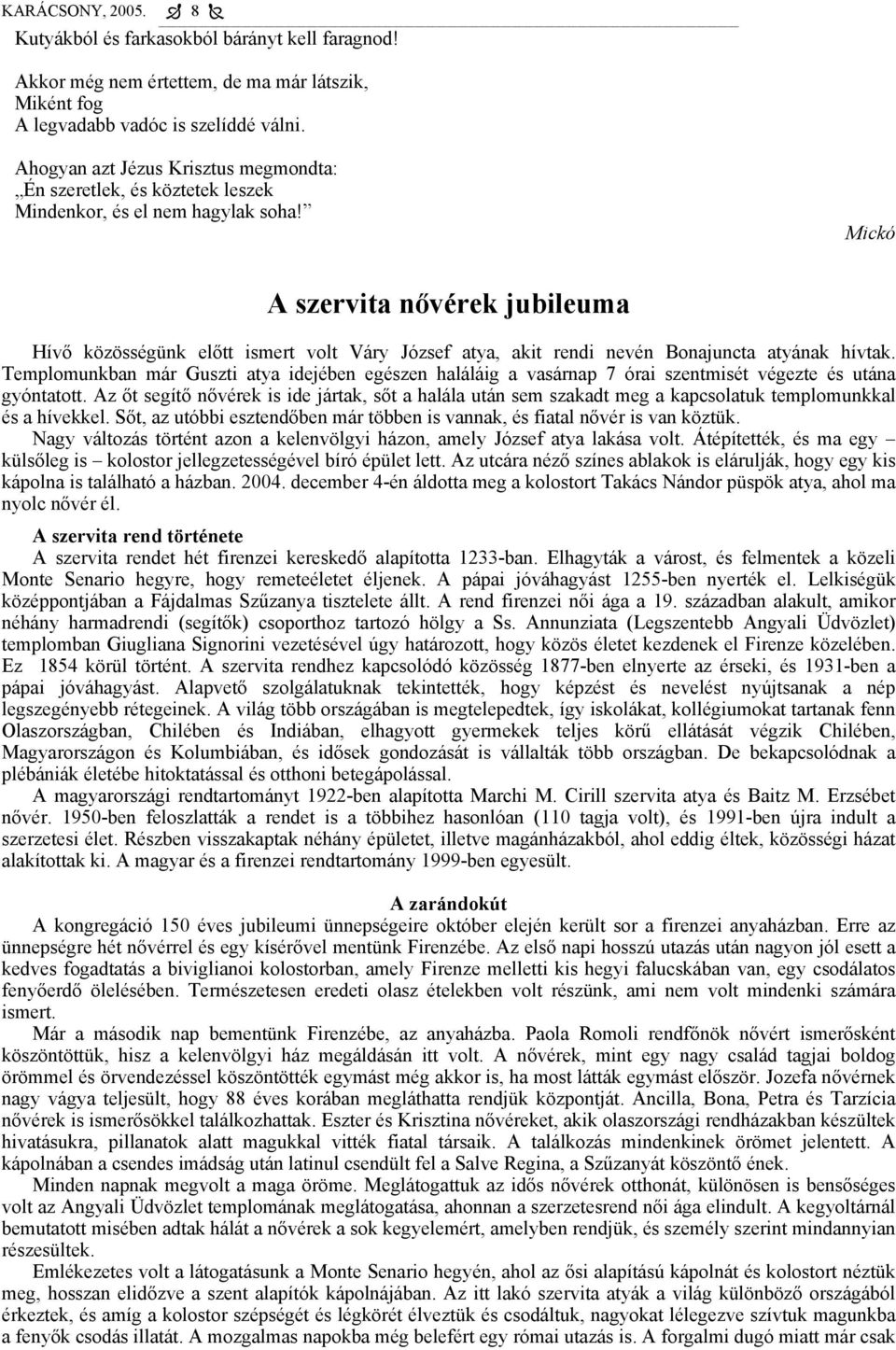 Mickó A szervita nővérek jubileuma Hívő közösségünk előtt ismert volt Váry József atya, akit rendi nevén Bonajuncta atyának hívtak.