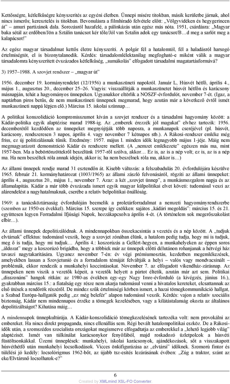 1951, csárdásra: Magyar baka sétál az erdőben/jön a Sztálin tanácsot kér tőle/jól van Sztalin adok egy tanácsot/b d meg a sarlót meg a kalapácsot!