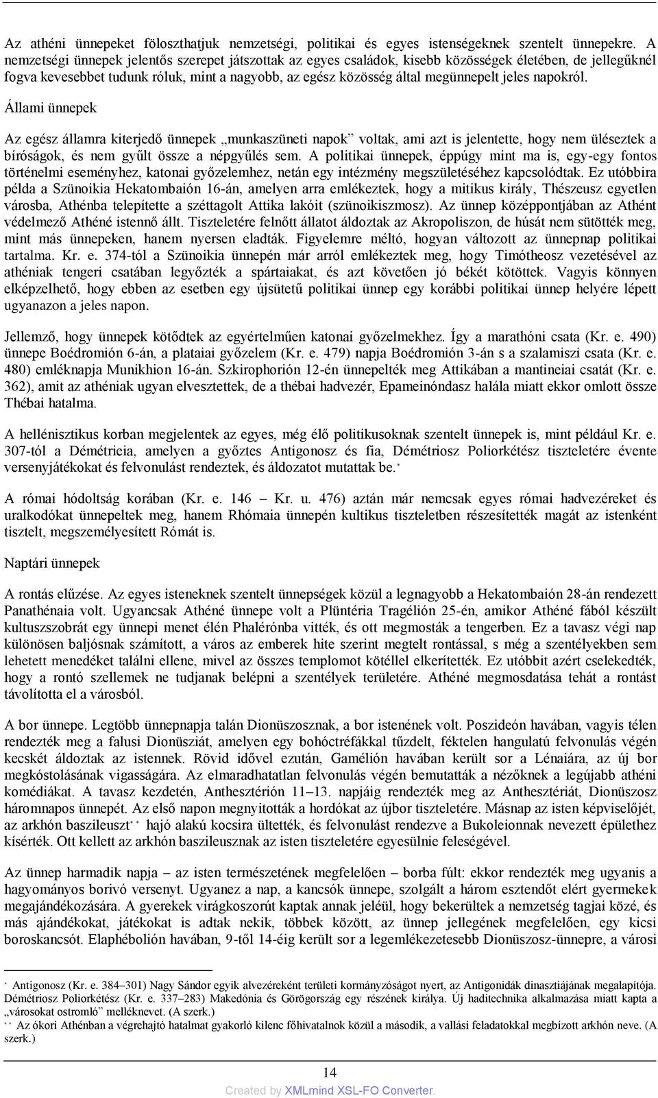 jeles napokról. Állami ünnepek Az egész államra kiterjedő ünnepek munkaszüneti napok voltak, ami azt is jelentette, hogy nem üléseztek a bíróságok, és nem gyűlt össze a népgyűlés sem.