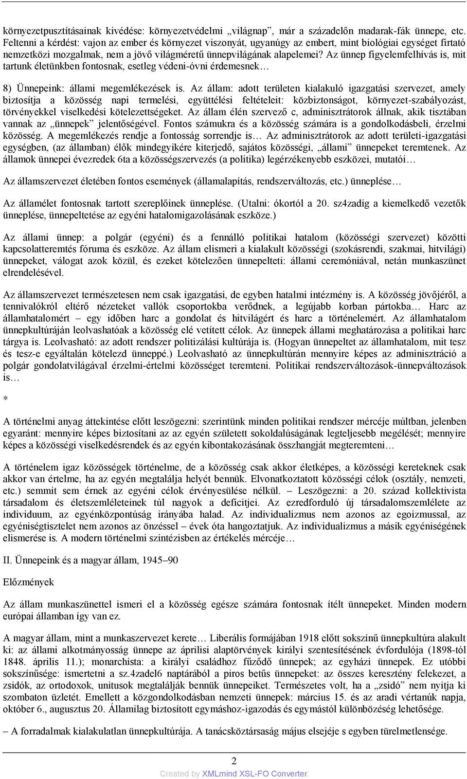 Az ünnep figyelemfelhívás is, mit tartunk életünkben fontosnak, esetleg védeni-óvni érdemesnek 8) Ünnepeink: állami megemlékezések is.