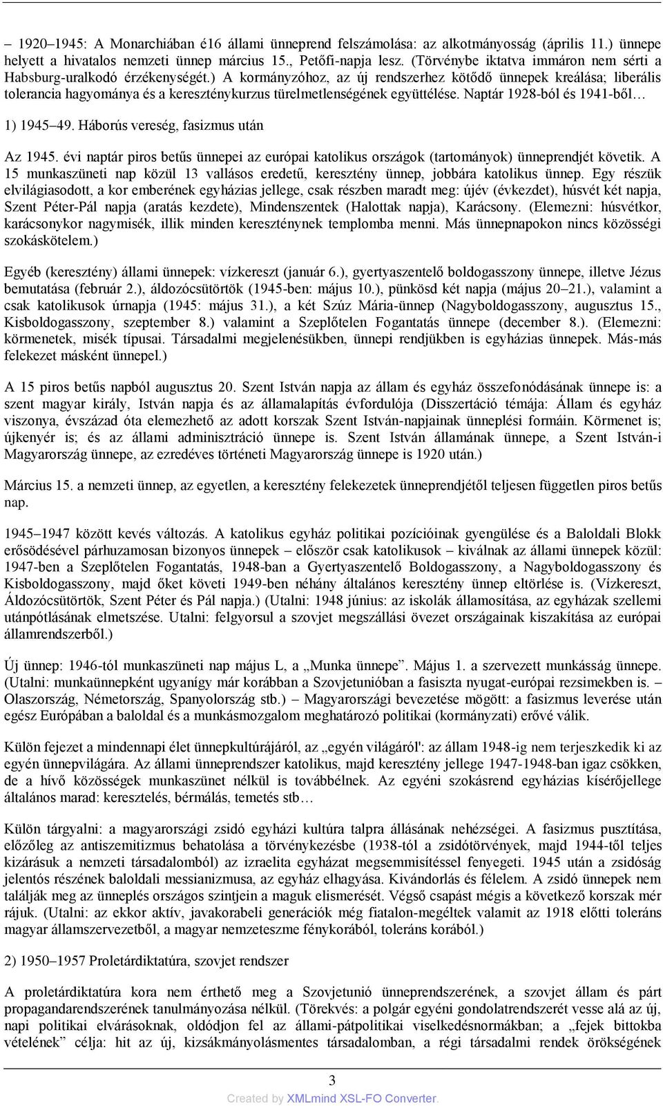 ) A kormányzóhoz, az új rendszerhez kötődő ünnepek kreálása; liberális tolerancia hagyománya és a kereszténykurzus türelmetlenségének együttélése. Naptár 1928-ból és 1941-ből 1) 1945 49.