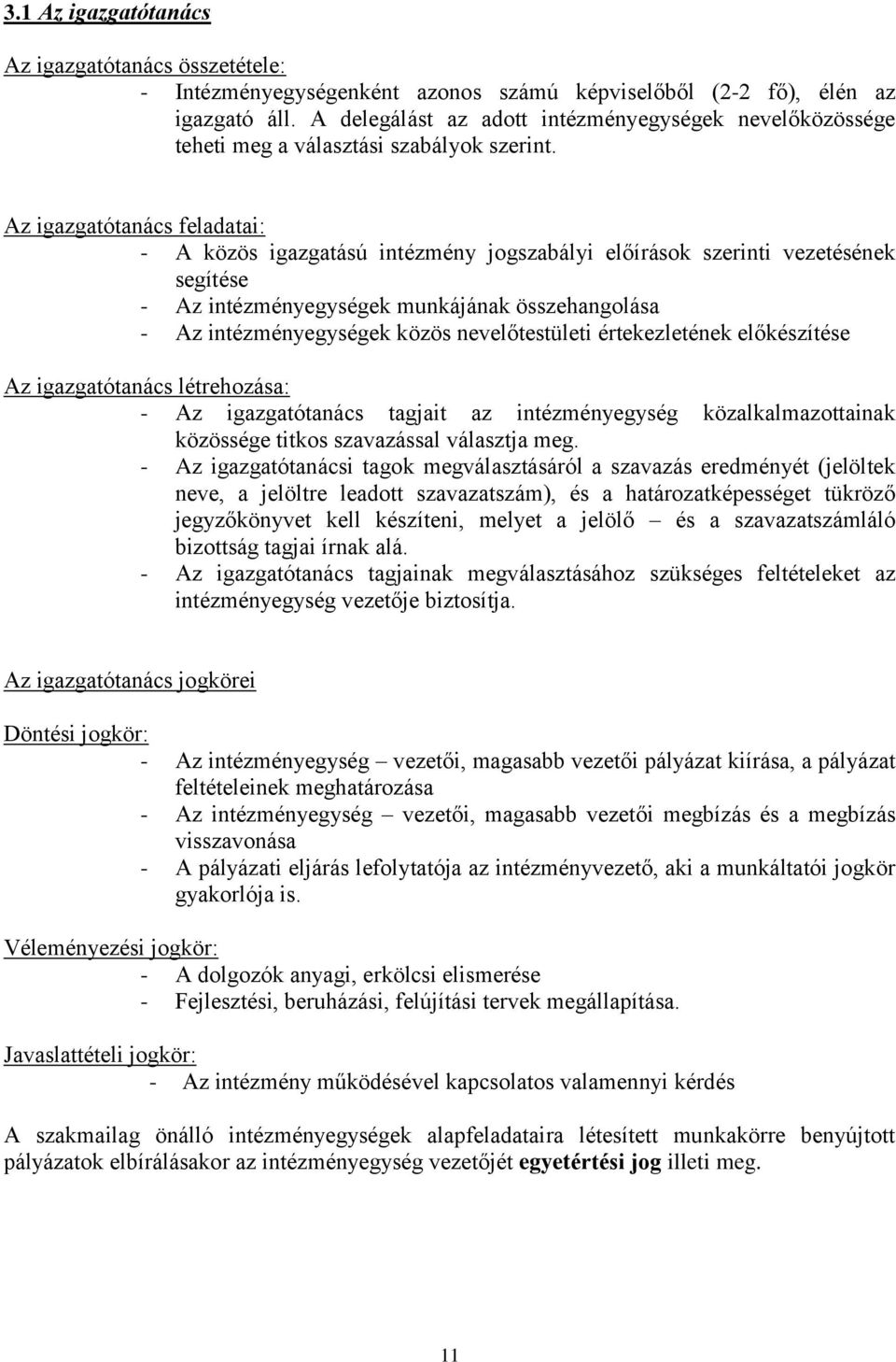 Az igazgatótanács feladatai: - A közös igazgatású intézmény jogszabályi előírások szerinti vezetésének segítése - Az intézményegységek munkájának összehangolása - Az intézményegységek közös