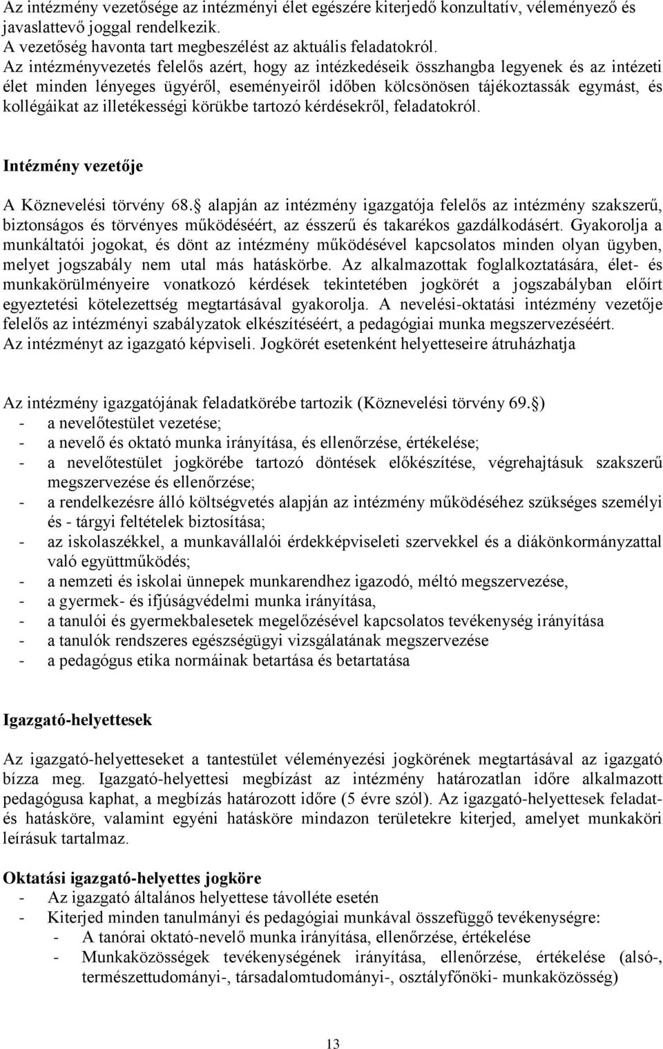 illetékességi körükbe tartozó kérdésekről, feladatokról. Intézmény vezetője A Köznevelési törvény 68.