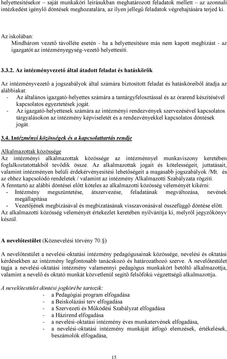 Az intézményvezető által átadott feladat és hatáskörök Az intézményvezető a jogszabályok által számára biztosított feladat és hatásköreiből átadja az alábbiakat: - Az általános igazgató-helyettes