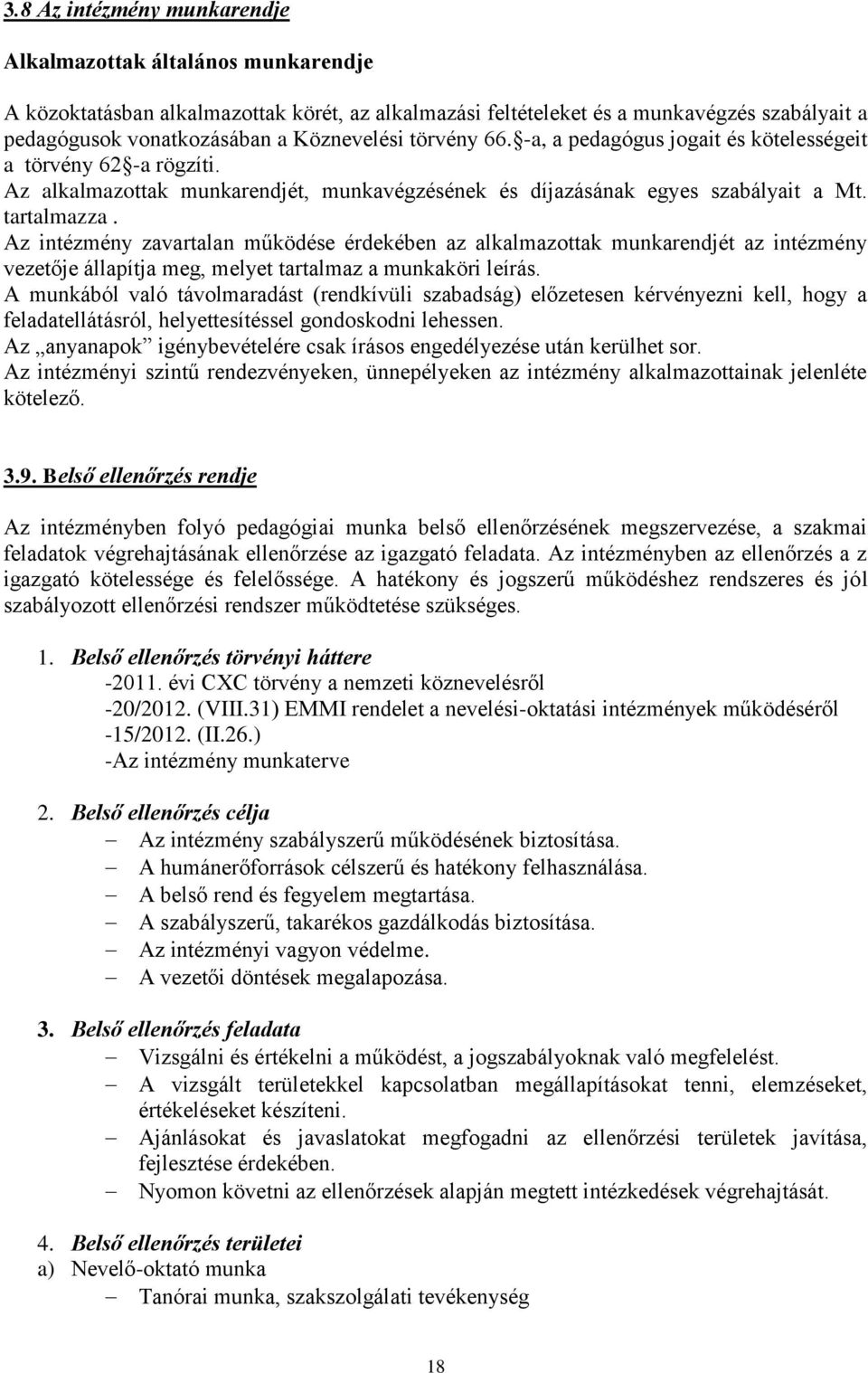 Az intézmény zavartalan működése érdekében az alkalmazottak munkarendjét az intézmény vezetője állapítja meg, melyet tartalmaz a munkaköri leírás.