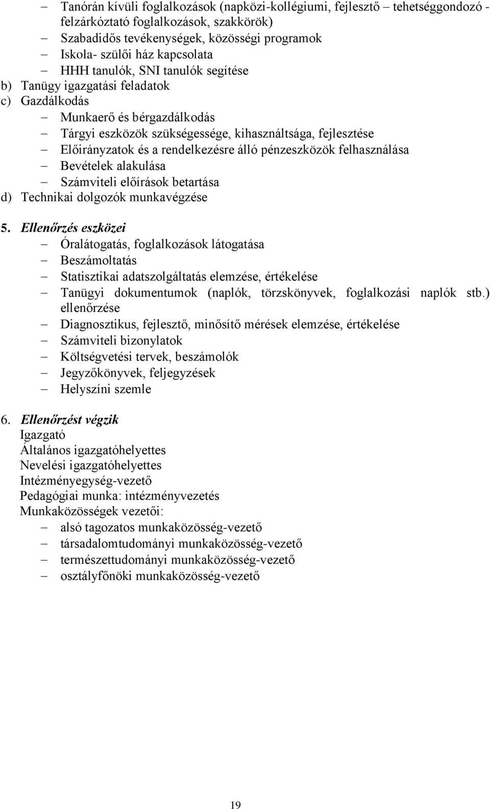 pénzeszközök felhasználása Bevételek alakulása Számviteli előírások betartása d) Technikai dolgozók munkavégzése 5.