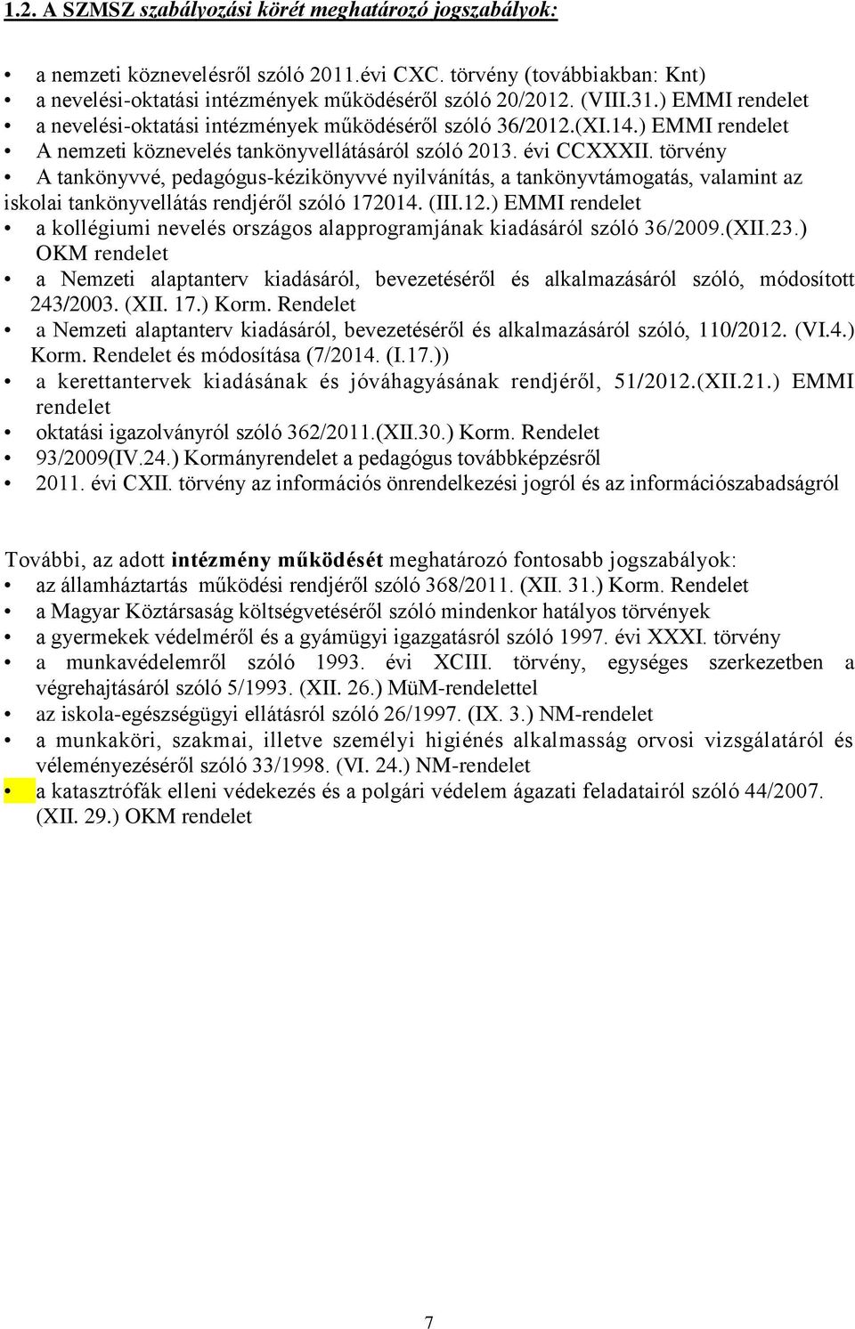 törvény A tankönyvvé, pedagógus-kézikönyvvé nyilvánítás, a tankönyvtámogatás, valamint az iskolai tankönyvellátás rendjéről szóló 172014. (III.12.