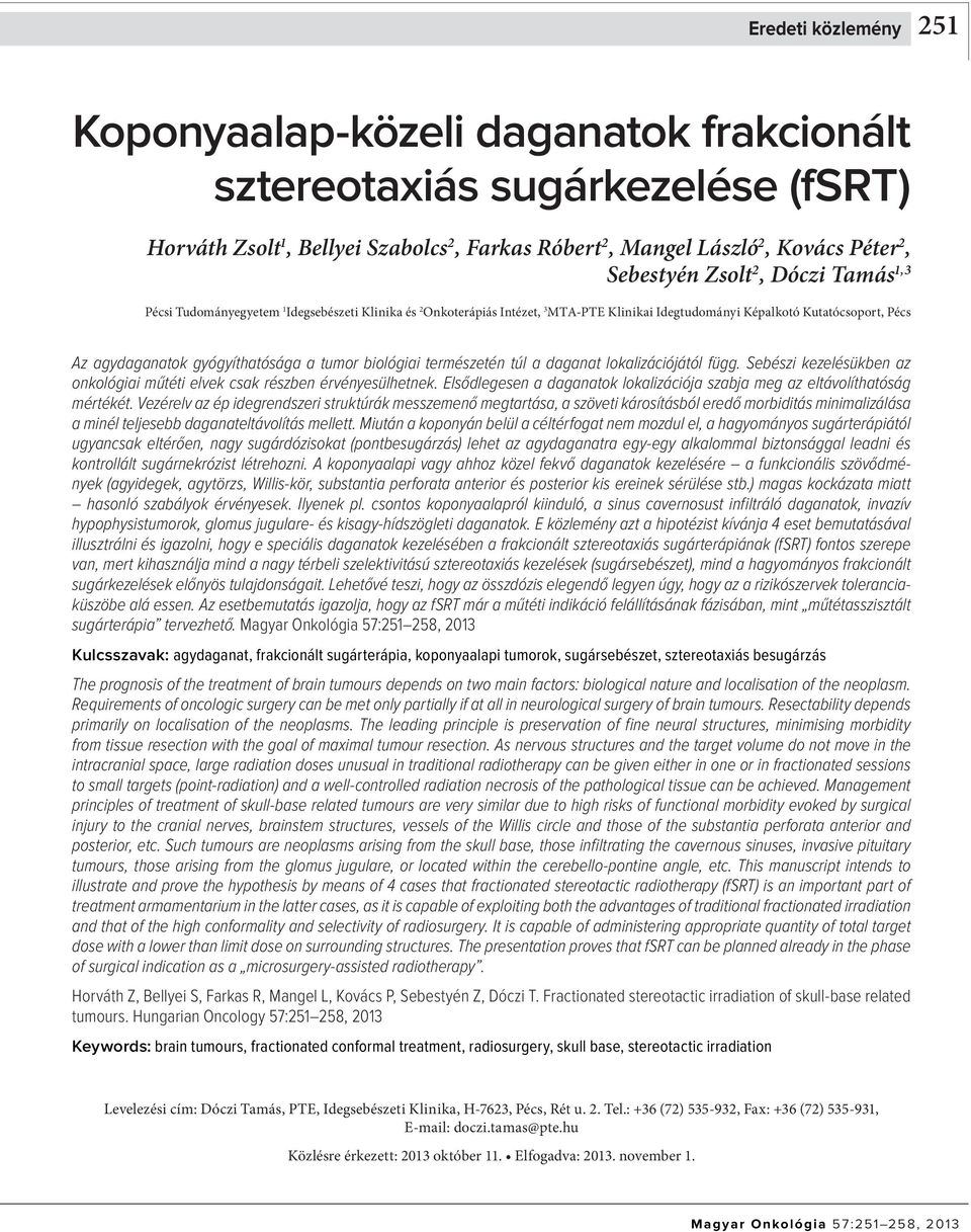 tumor biológiai természetén túl a daganat lokalizációjától függ. Sebészi kezelésükben az onkológiai műtéti elvek csak részben érvényesülhetnek.