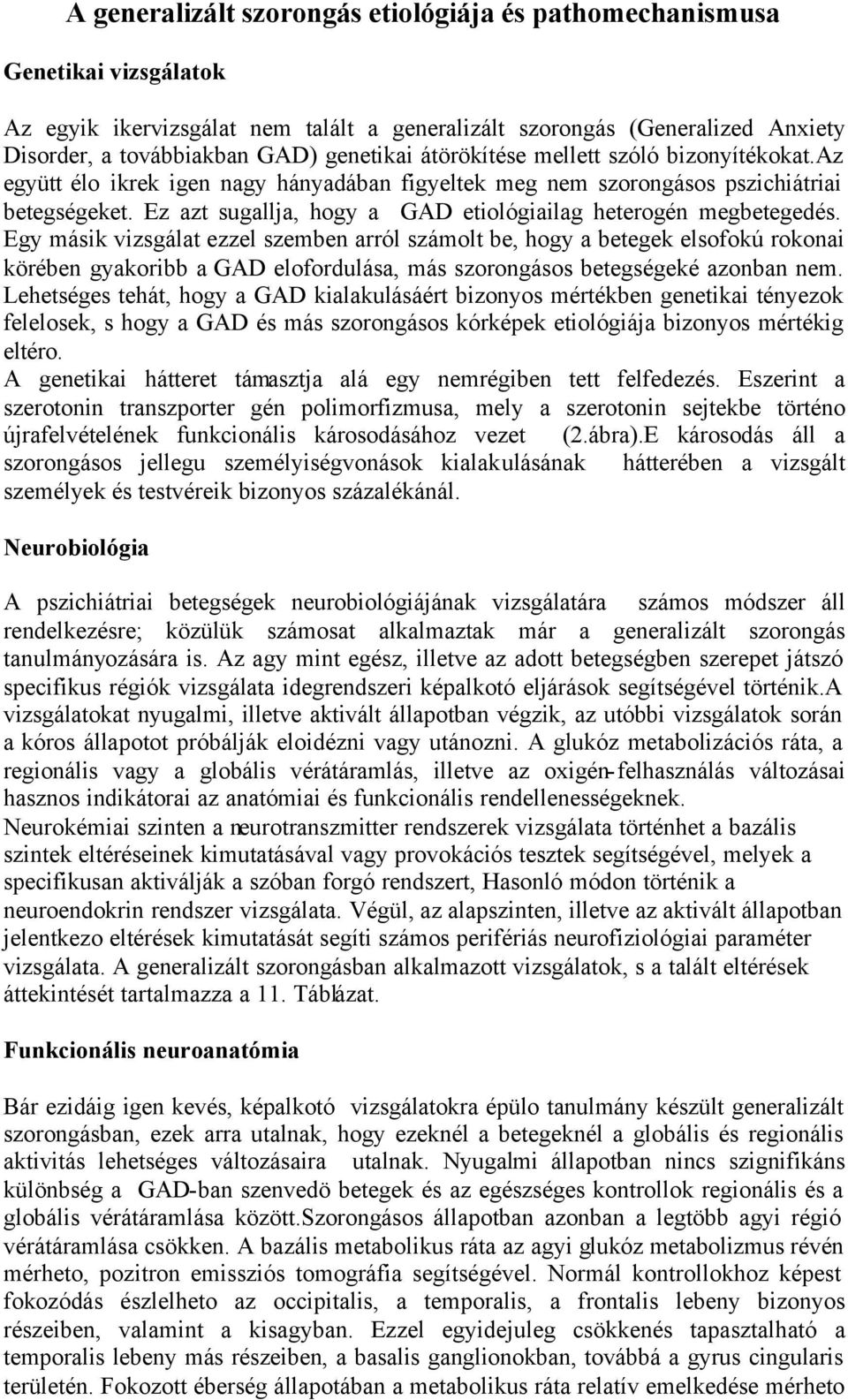 Ez azt sugallja, hogy a GAD etiológiailag heterogén megbetegedés.