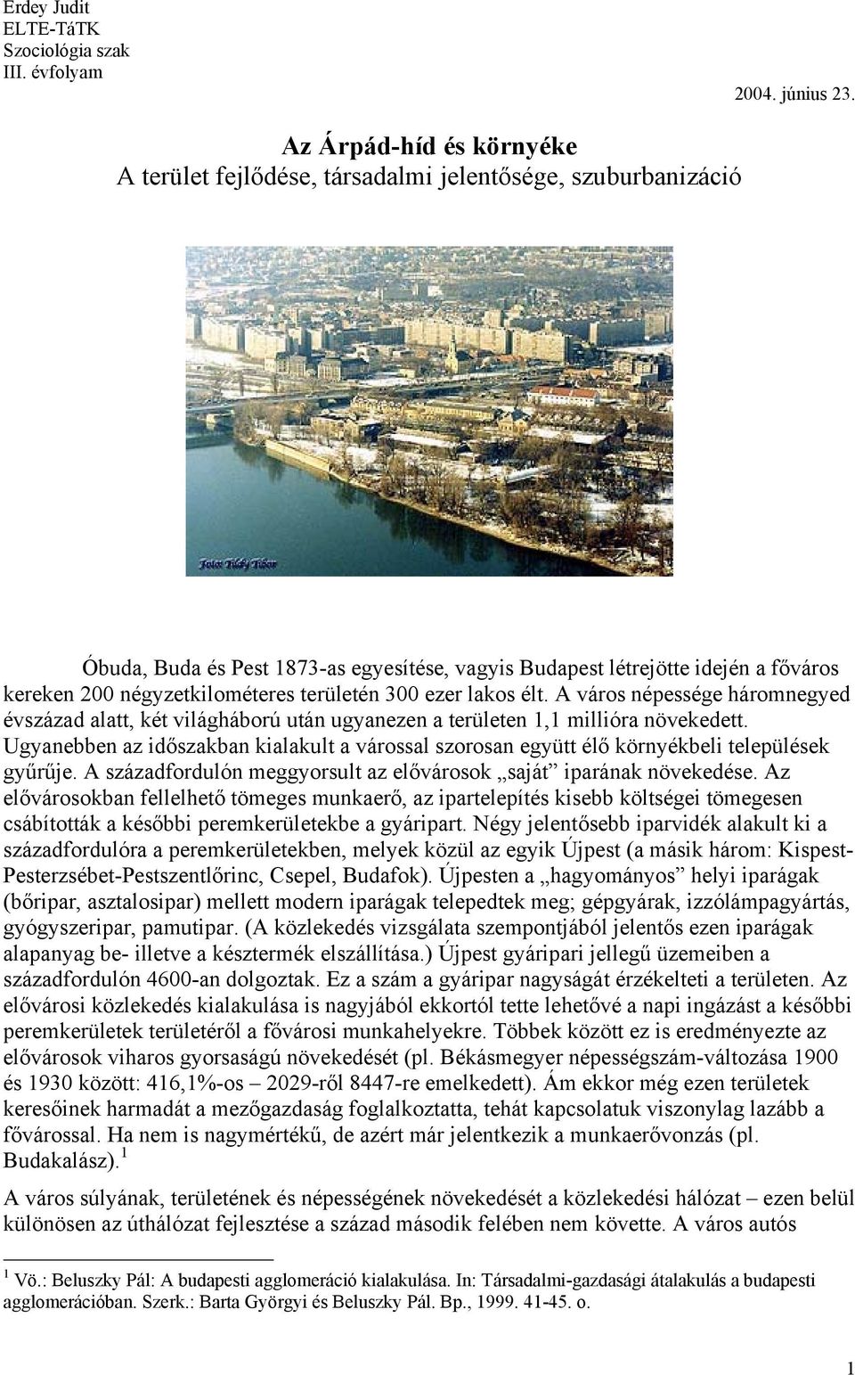 négyzetkilométeres területén 300 ezer lakos élt. A város népessége háromnegyed évszázad alatt, két világháború után ugyanezen a területen 1,1 millióra növekedett.