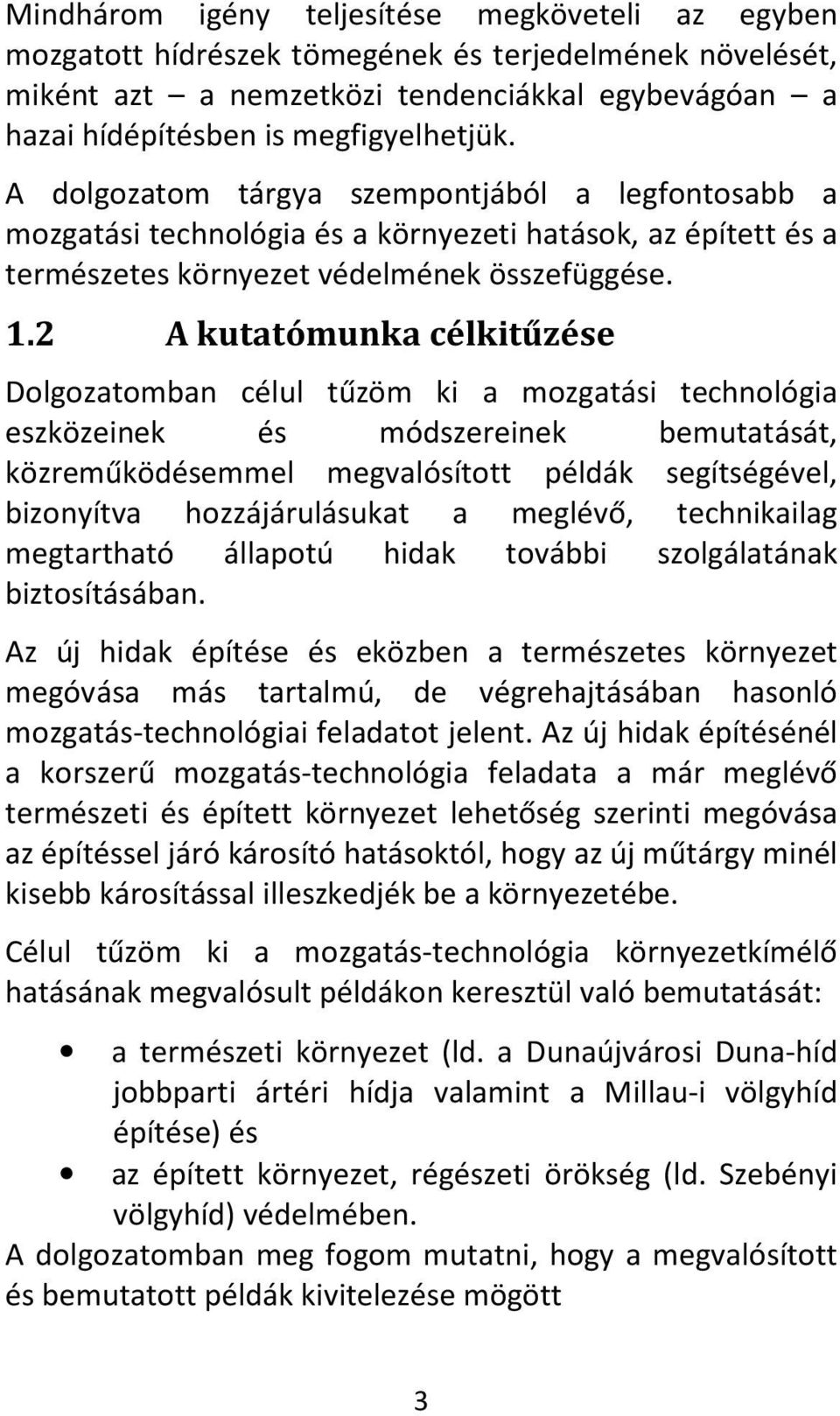 2 A kutatómunka célkitűzése Dolgozatomban célul tűzöm ki a mozgatási technológia eszközeinek és módszereinek bemutatását, közreműködésemmel megvalósított példák segítségével, bizonyítva