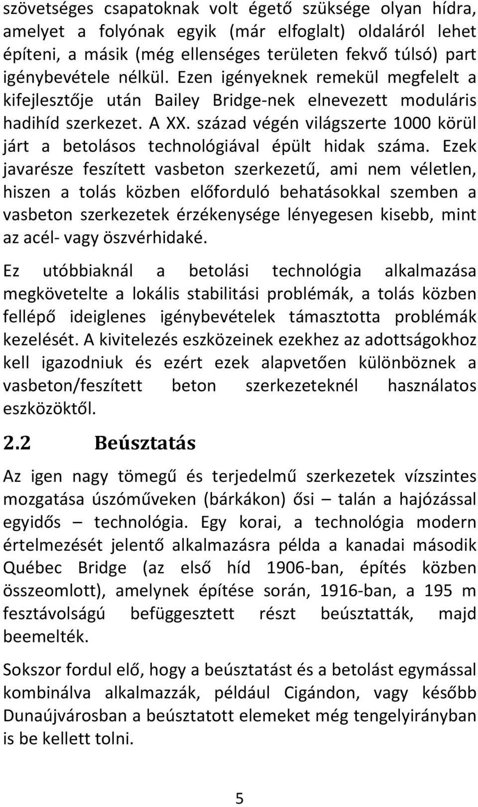 század végén világszerte 1000 körül járt a betolásos technológiával épült hidak száma.