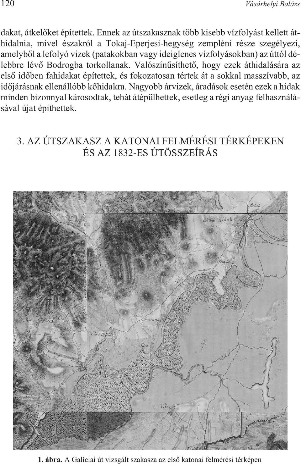 vízfolyásokban) az úttól délebbre lévõ Bodrogba torkollanak.