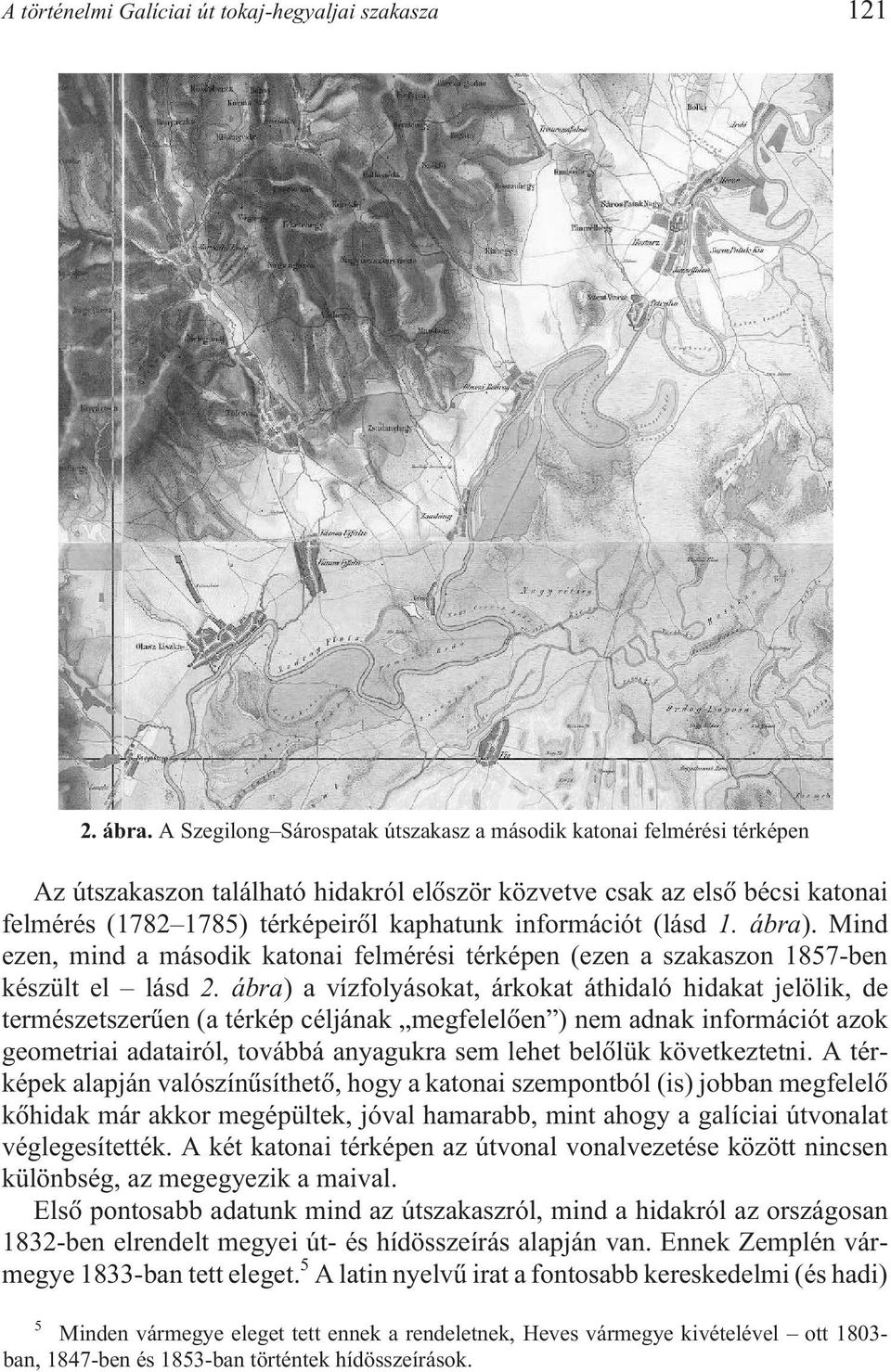 információt (lásd 1. ábra). Mind ezen, mind a második katonai felmérési térképen (ezen a szakaszon 1857-ben készült el lásd 2.