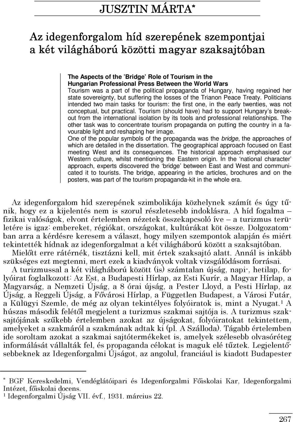 Politicians intended two main tasks for tourism: the first one, in the early twenties, was not conceptual, but practical.