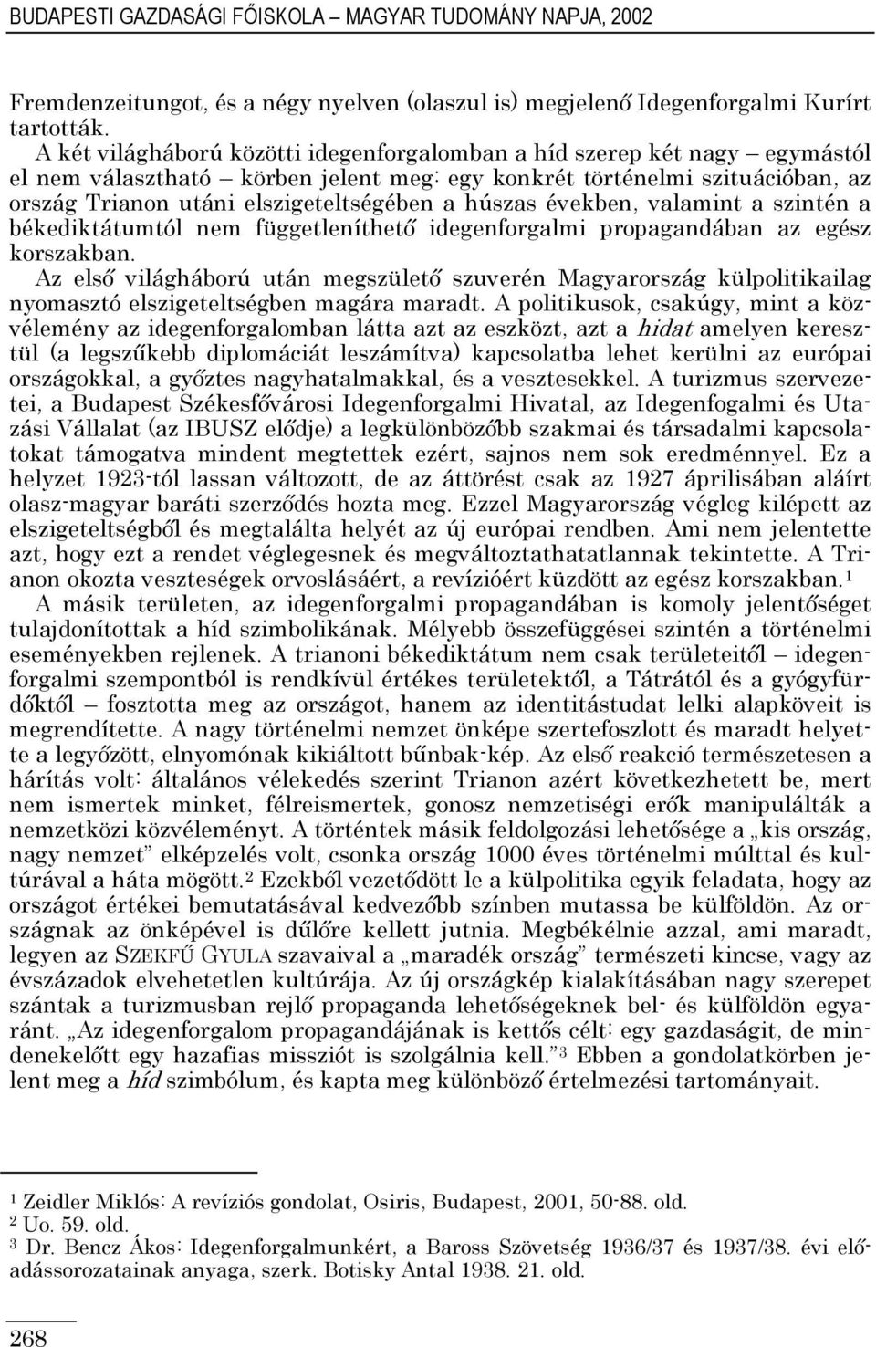 húszas években, valamint a szintén a békediktátumtól nem függetleníthetı idegenforgalmi propagandában az egész korszakban.