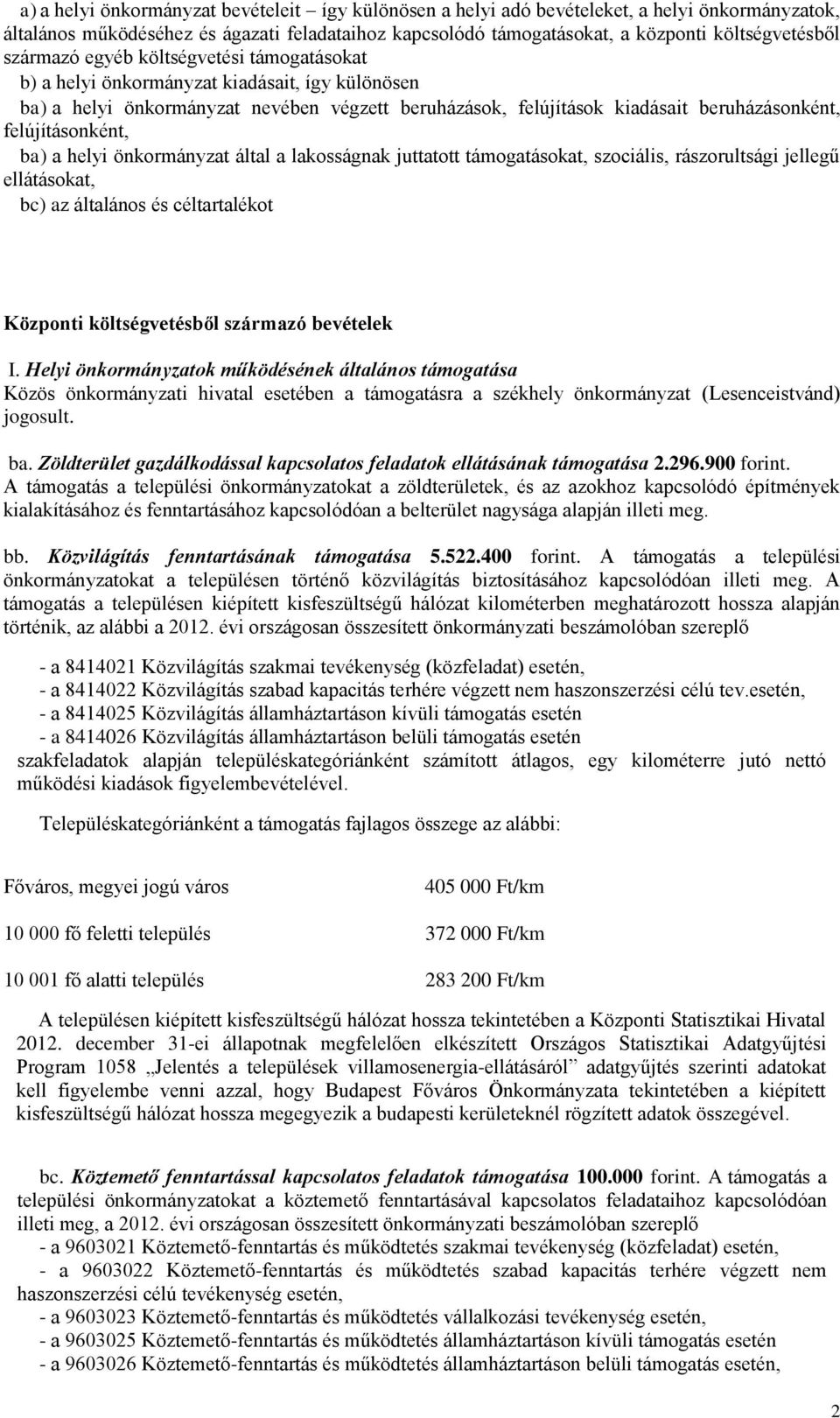 felújításonként, ba) a helyi önkormányzat által a lakosságnak juttatott támogatásokat, szociális, rászorultsági jellegű ellátásokat, bc) az általános és céltartalékot Központi költségvetésből