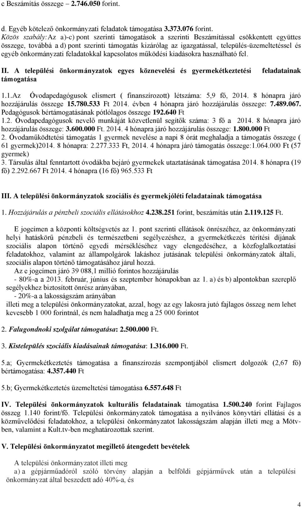 egyéb önkormányzati feladatokkal kapcsolatos működési kiadásokra használható fel. II. A települési önkormányzatok egyes köznevelési és gyermekétkeztetési támogatása feladatainak 1.