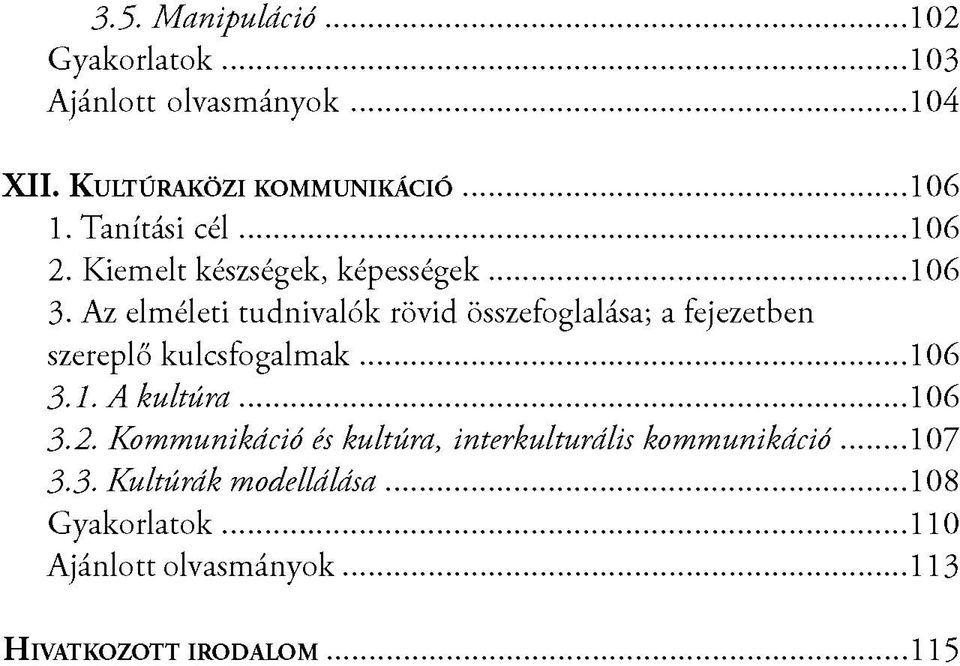 ..106 szereplő kulcsfogalm ak... 106 3.1. A kultúra... 106 3.2.