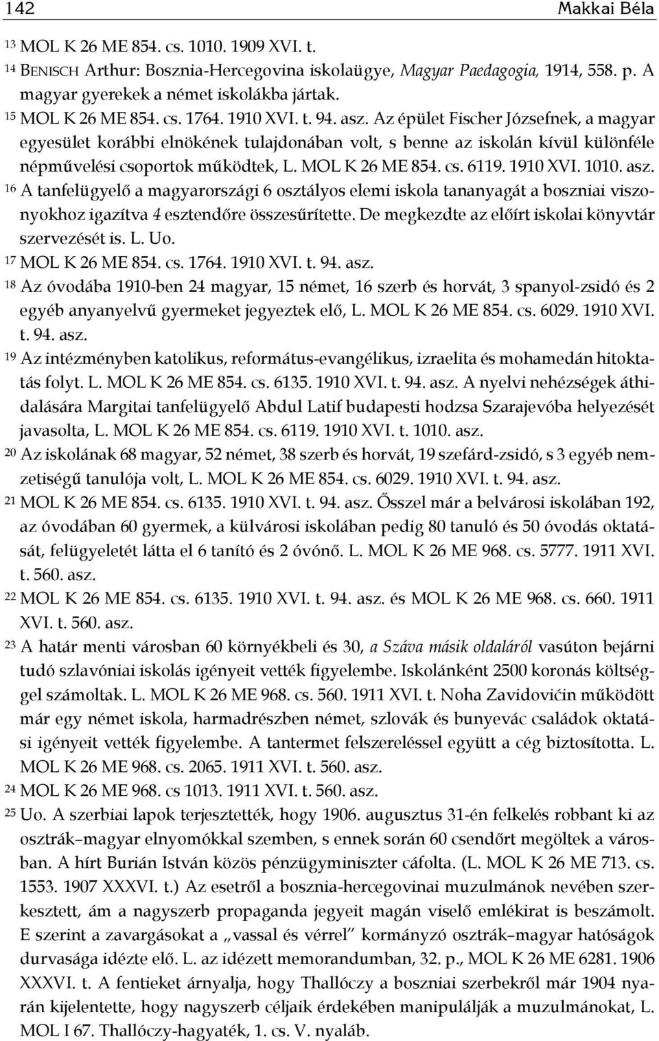 Az épület Fischer Józsefnek, a magyar egyesület korábbi elnökének tulajdonában volt, s benne az iskolán kívül különféle népművelési csoportok működtek, L. MOL K 26 ME 854. cs. 6119. 1910 XVI. 1010.