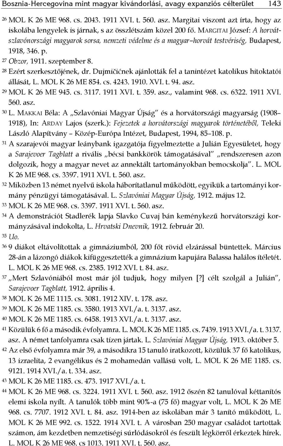 MARGITAI József: A horvátszlavónországi magyarok sorsa, nemzeti védelme és a magyar horvát testvériség, Budapest, 1918, 346. p. 27 Obzor, 1911. szeptember 8. 28 Ezért szerkesztőjének, dr.