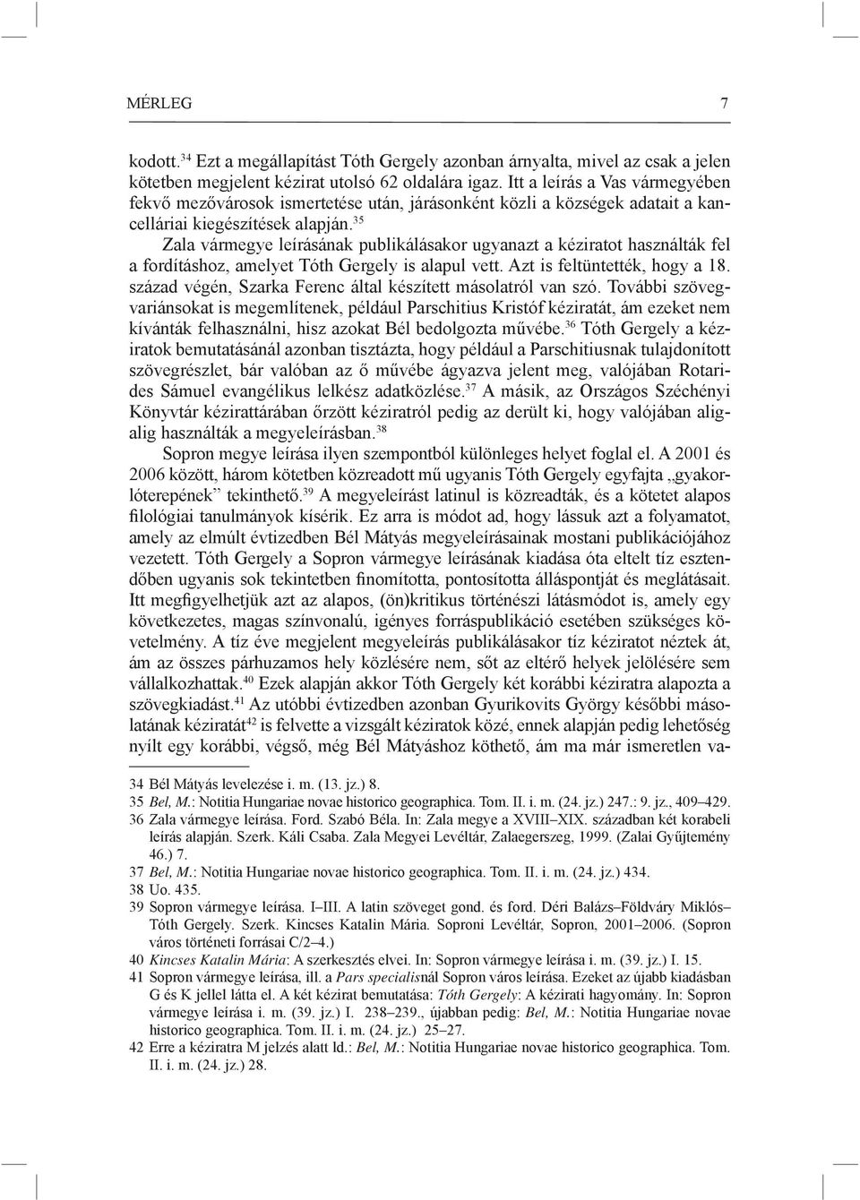 35 Zala vármegye leírásának publikálásakor ugyanazt a kéziratot használták fel a fordításhoz, amelyet Tóth Gergely is alapul vett. Azt is feltüntették, hogy a 18.