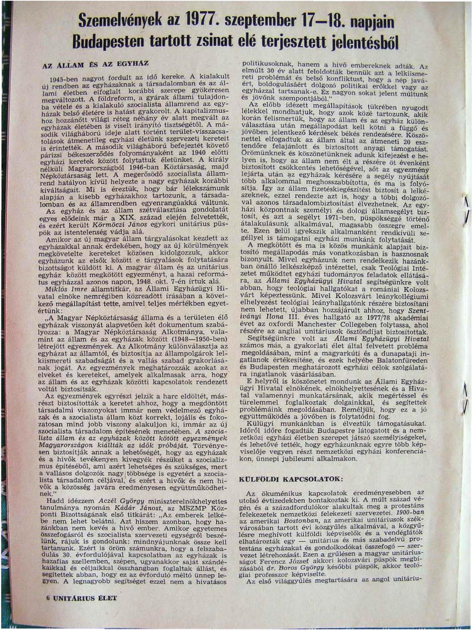 A földreform a gyarak állami tulajdonba vétele és a kialakuló szocialista áuamren~ a.z egyháulk belső életére is hatást gyakorolt. A kapltahzmus hoz hozzánőtt világi réteg néhány é~ alatt m_egvált a-.