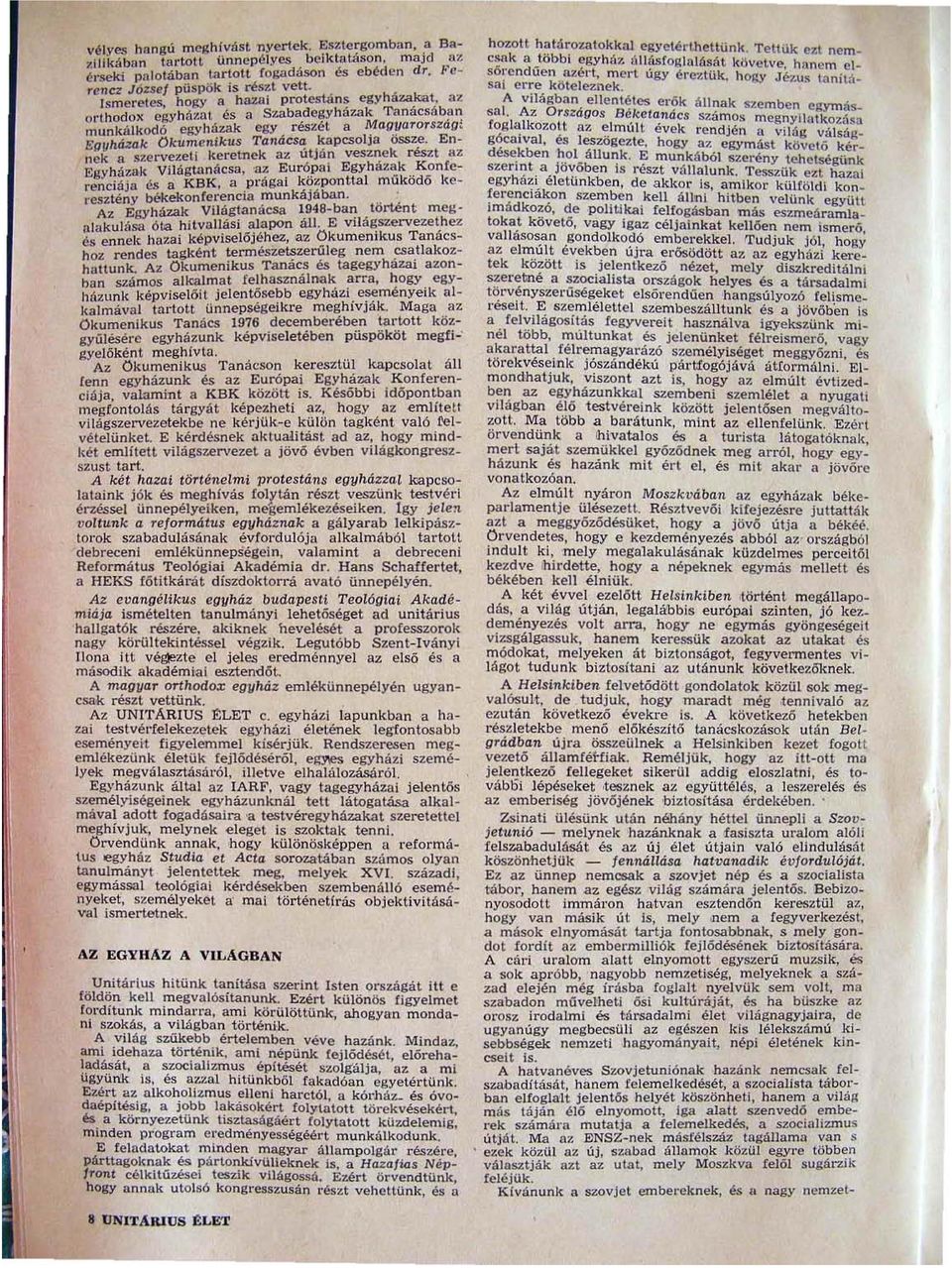 Egyházak Ökumenikus Tanács~ kapcsolja össze En nek a szervezeti keretnek az ut jón vesznek részt <IZ EgyhM.ak VlIágumácsa az Eur~pai Egyházak.