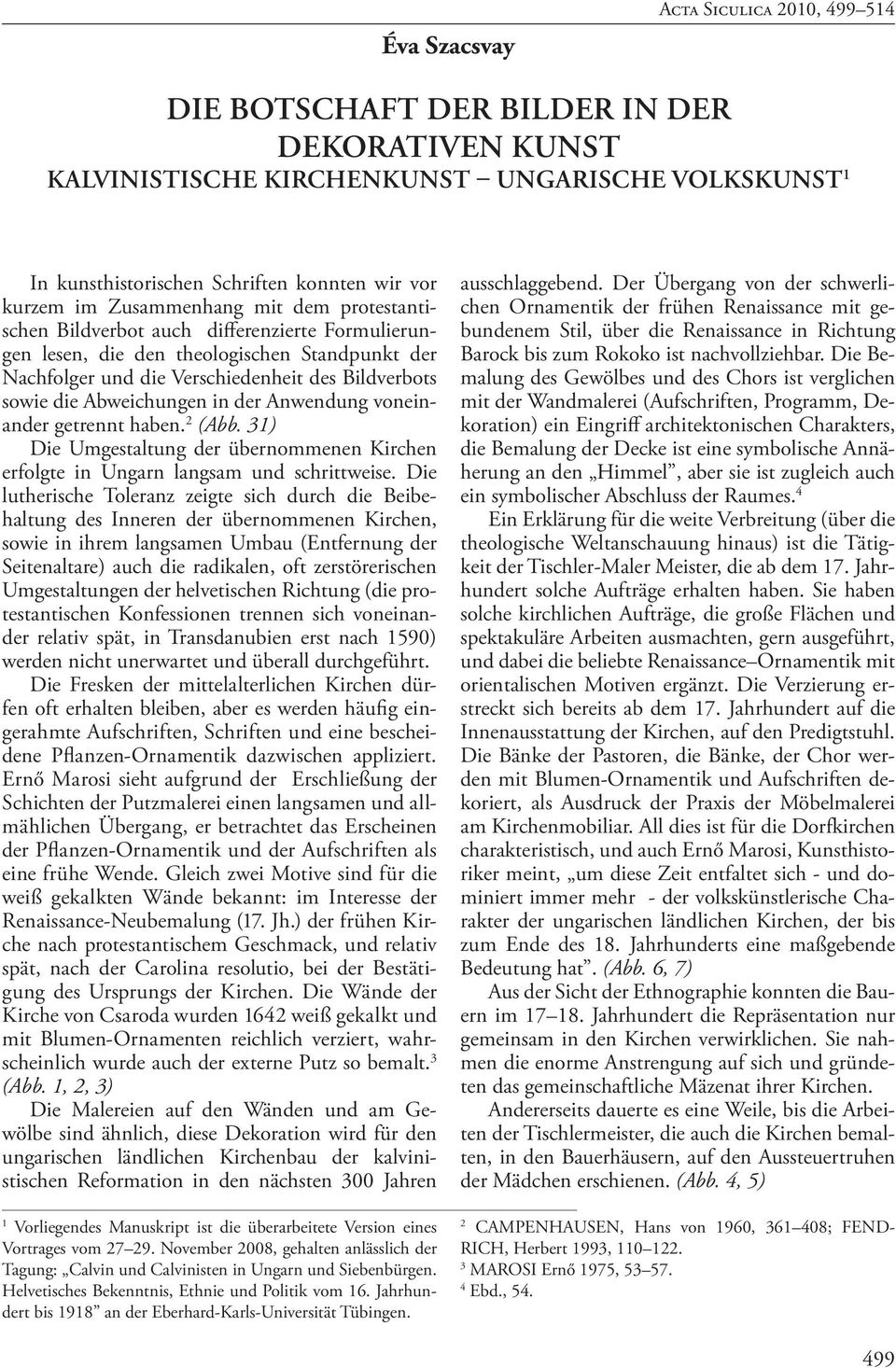 Abweichungen in der Anwendung voneinander getrennt haben. 2 (Abb. 31) Die Umgestaltung der übernommenen Kirchen erfolgte in Ungarn langsam und schrittweise.