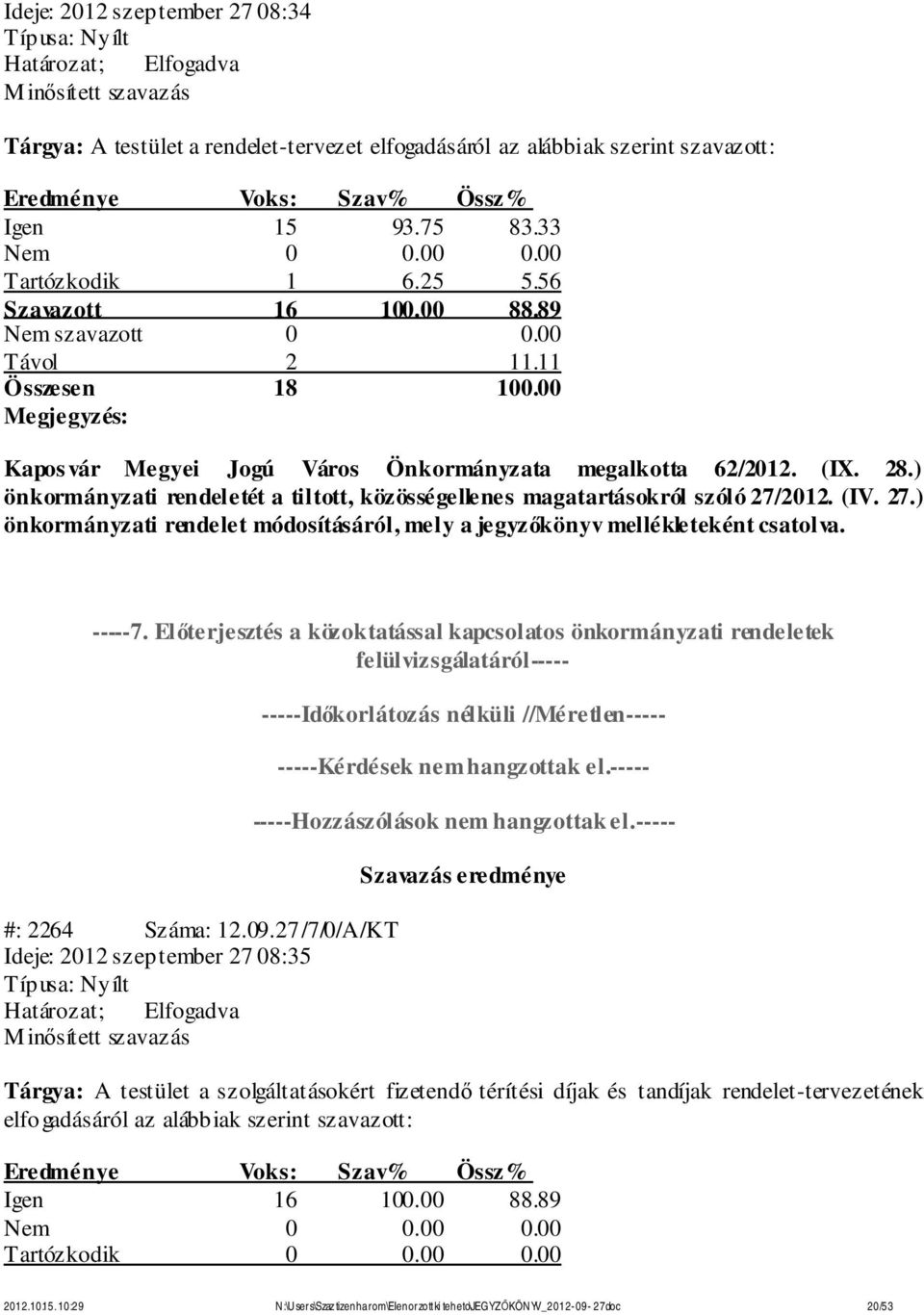 2012. (IV. 27.) önkormányzati rendelet módosításáról, mely a jegyzőkönyv mellékleteként csatolva. -----7.