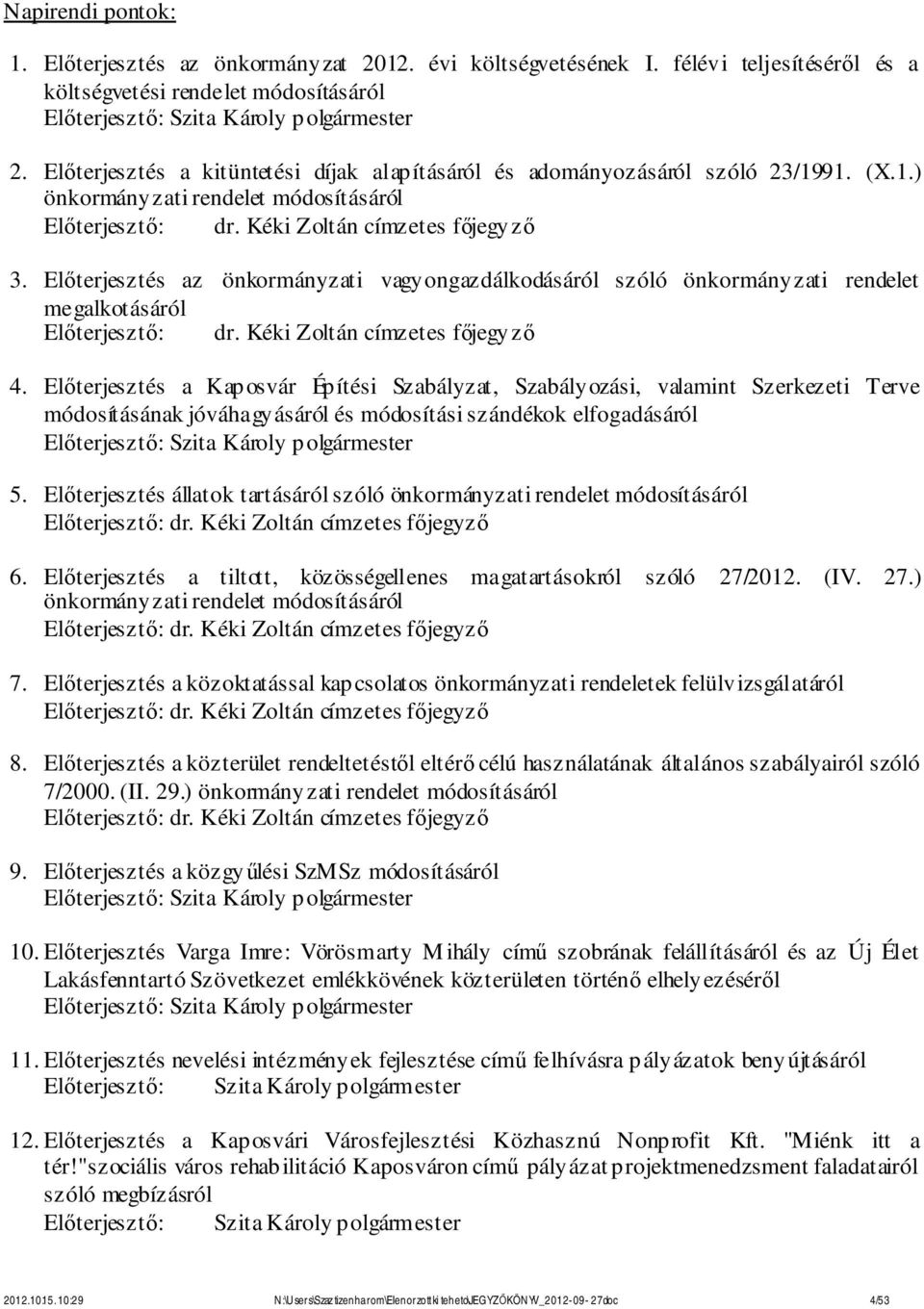 Előterjesztés az önkormányzati vagyongazdálkodásáról szóló önkormányzati rendelet megalkotásáról Előterjesztő: dr. Kéki Zoltán címzetes főjegyző 4.