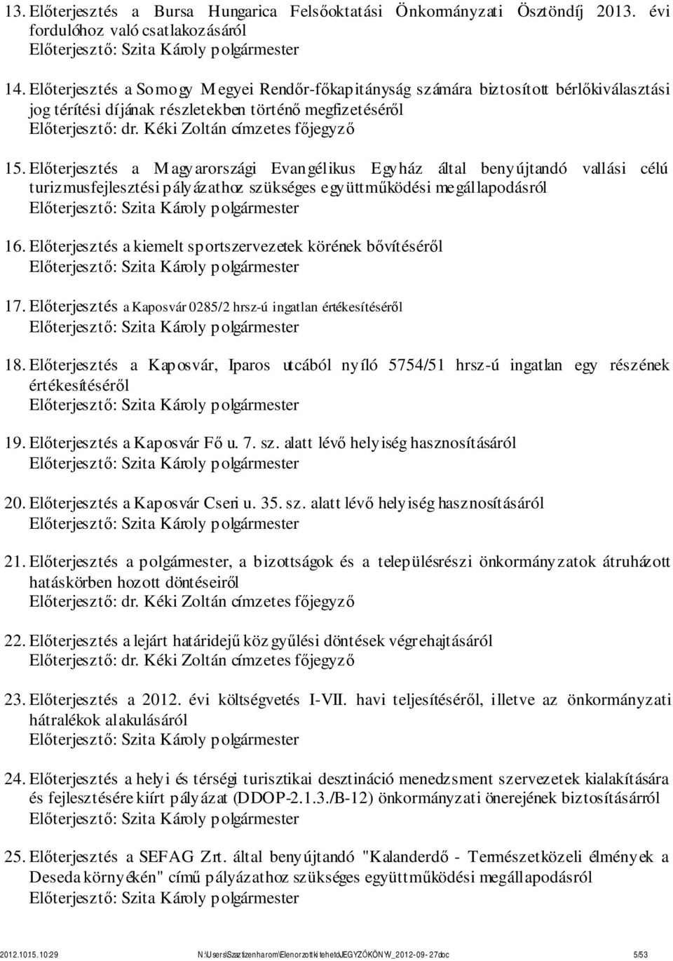 Előterjesztés a M agyarországi Evangélikus Egyház által benyújtandó vallási célú turizmusfejlesztési pályázathoz szükséges együttműködési megállapodásról Előterjesztő: 16.