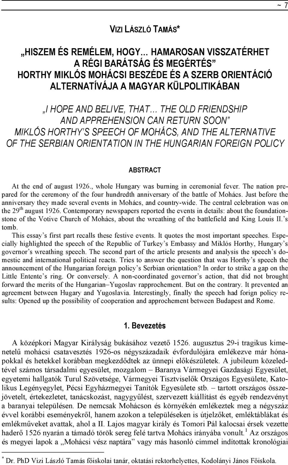 of august 1926., whole Hungary was burning in ceremonial fever. The nation prepared for the ceremony of the four hundredth anniversary of the battle of Mohács.