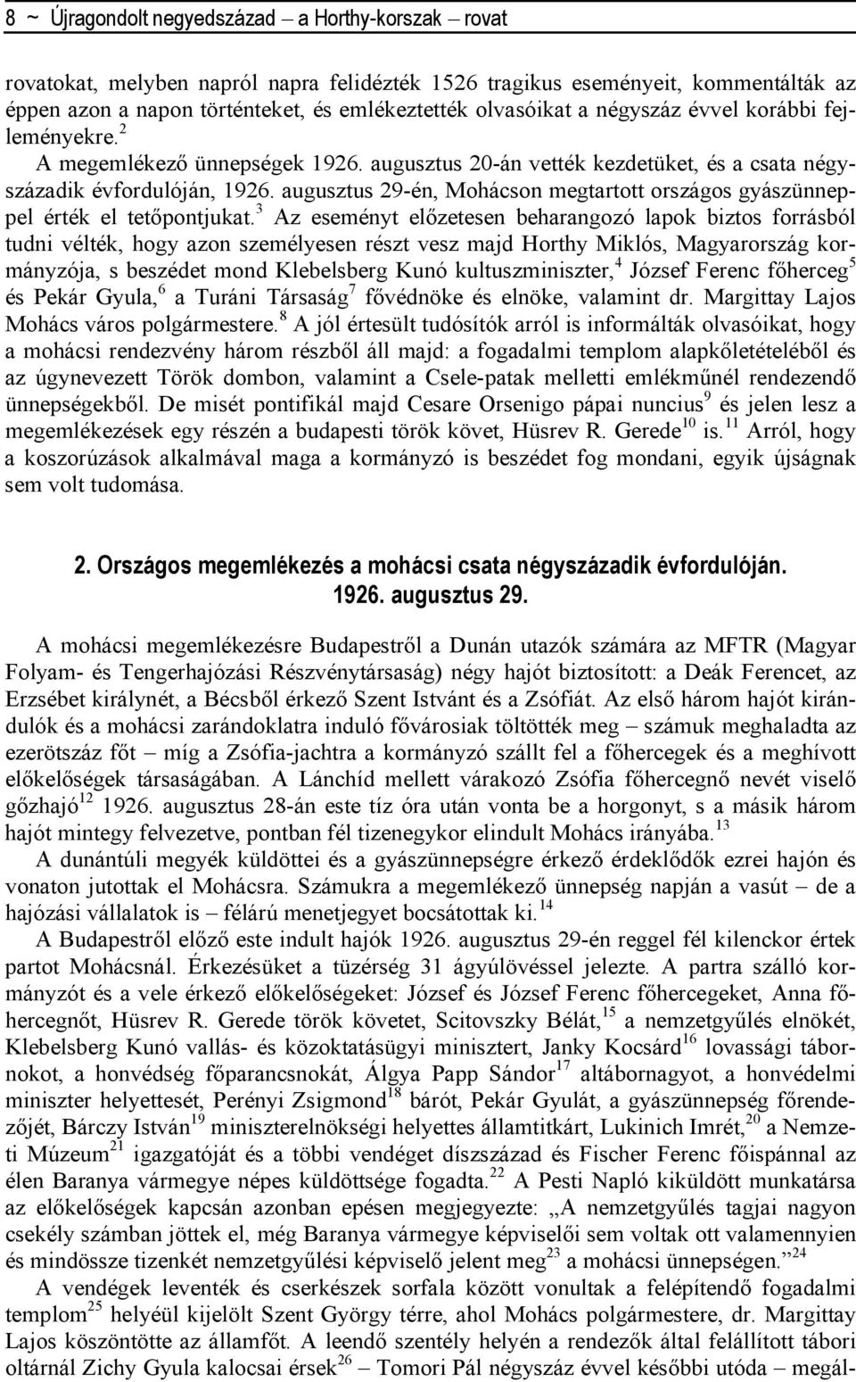 augusztus 29-én, Mohácson megtartott országos gyászünneppel érték el tetıpontjukat.