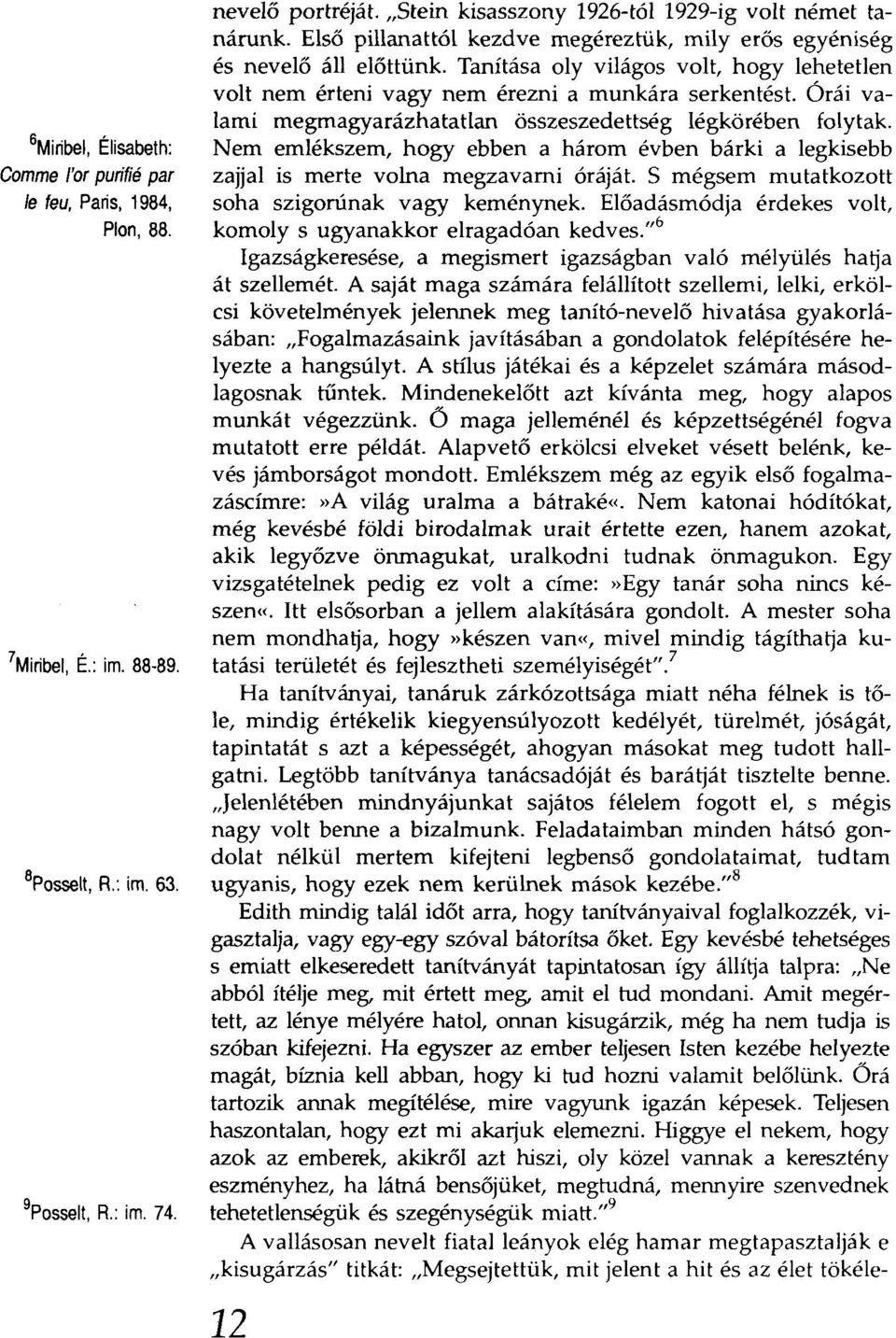 Tanítása oly világos volt, hogy lehetetlen volt nem érteni vagy nem érezni a munkára serkentést. Órái valami megmagyarázhatatlan összeszedettség légkörében folytak.