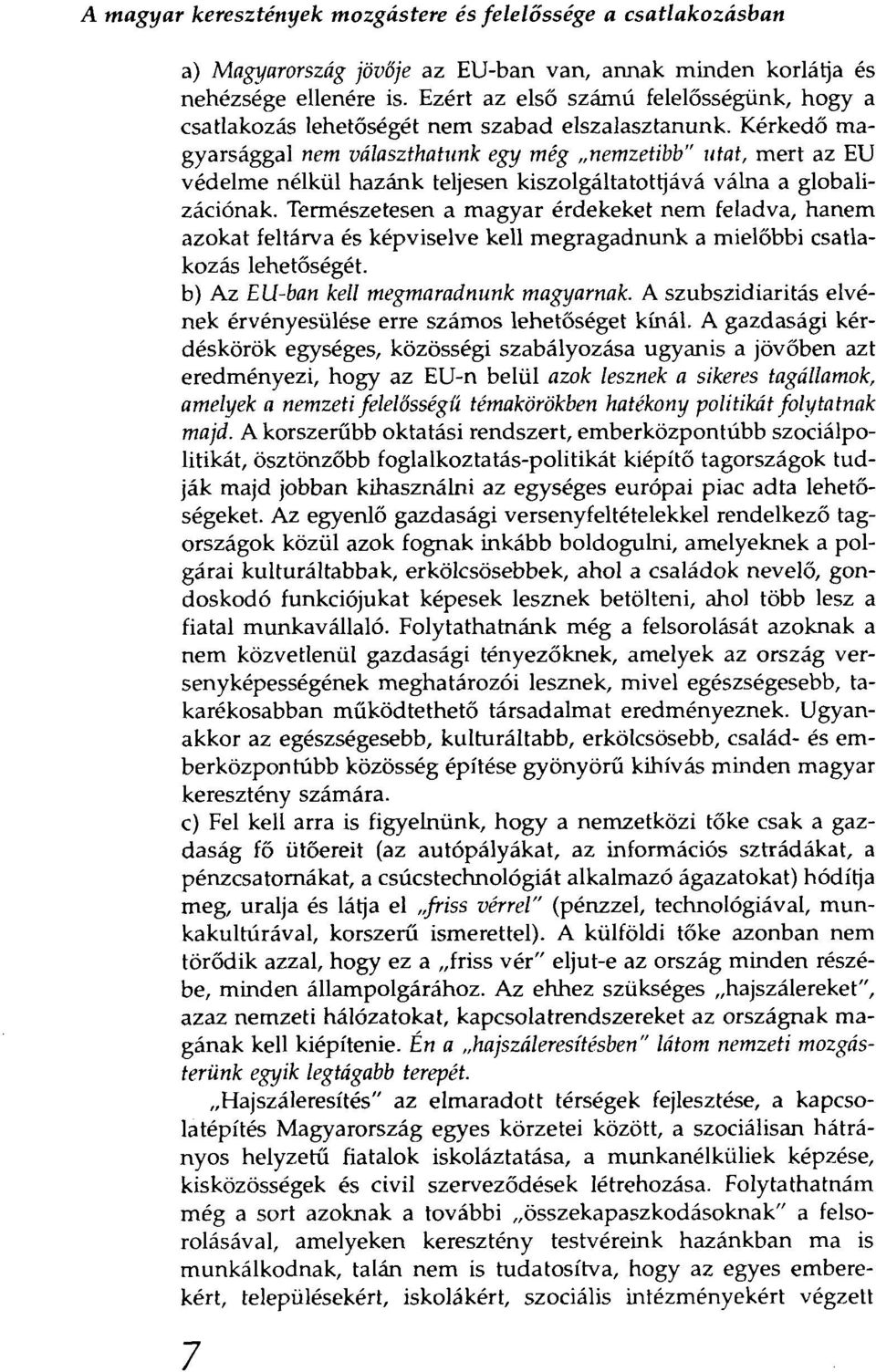 memzetioo" utat, mert az EU védelme nélkül hazánk teljesen kiszolgáltatottjává válna a globalizációnak.