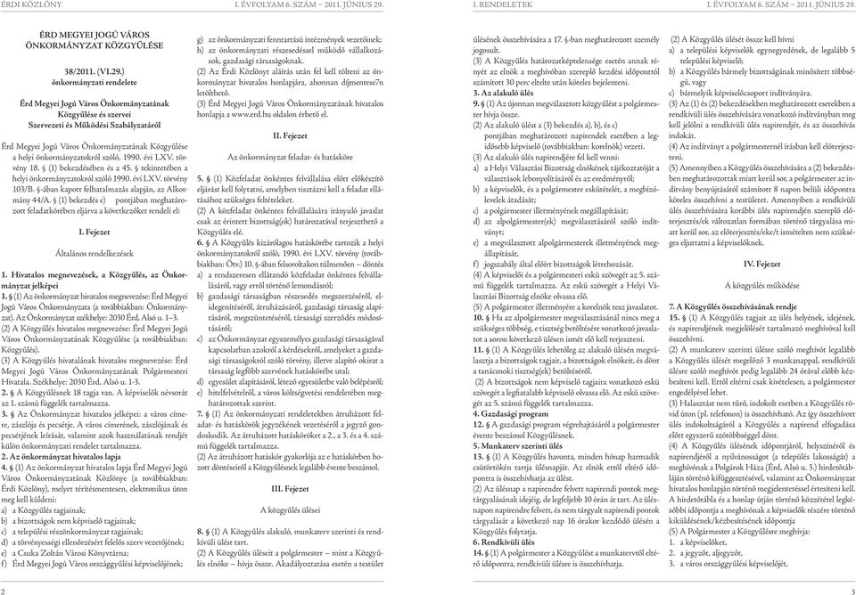 önkormányzatokról szóló, 1990 évilxv törvény 18 (1) bekezdésében és a 45 tekintetében a helyi önkormányzatokról szóló 1990 évilxv törvény 103/B -ában kapott felhatalmazás alapján, az Alkotmány 44/A