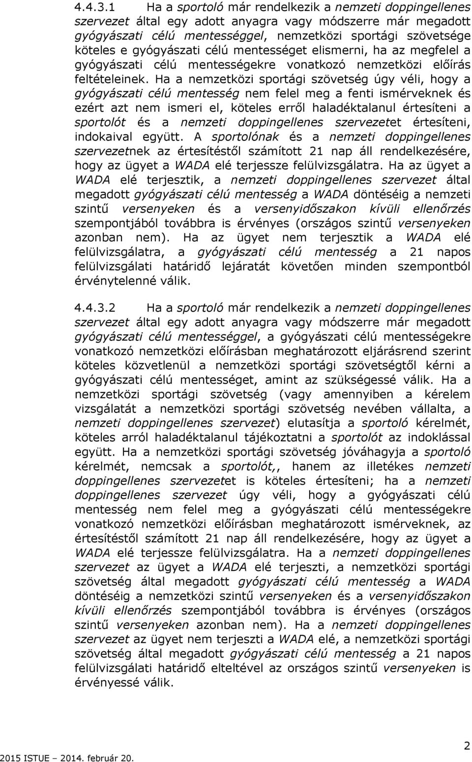 gyógyászati célú mentességet elismerni, ha az megfelel a gyógyászati célú mentességekre vonatkozó nemzetközi előírás feltételeinek.