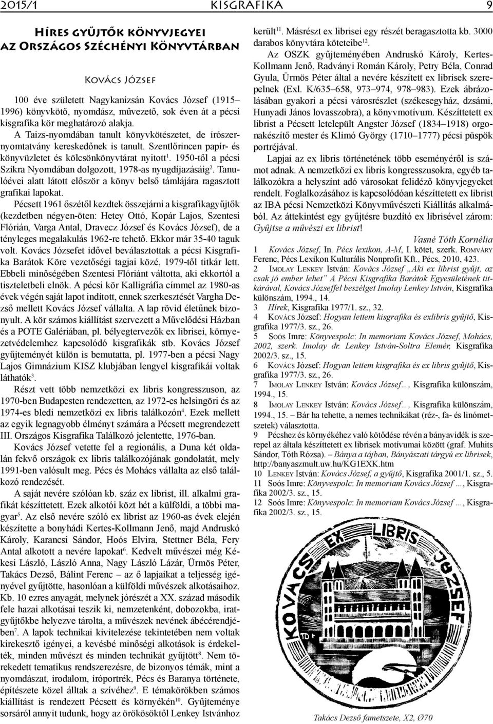 1950-től a pécsi Szikra Nyomdában dolgozott, 1978-as nyugdíjazásáig 2. Tanulóévei alatt látott először a könyv belső tám lájára ragasztott grafikai lapokat.