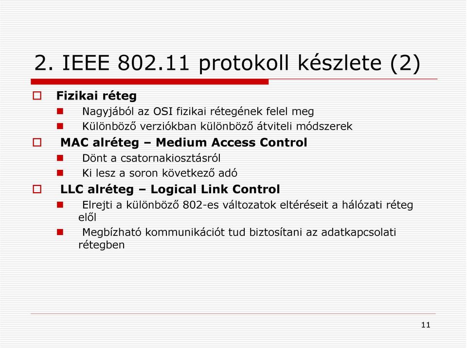 verziókban különböző átviteli módszerek MAC alréteg Medium Access Control Dönt a csatornakiosztásról