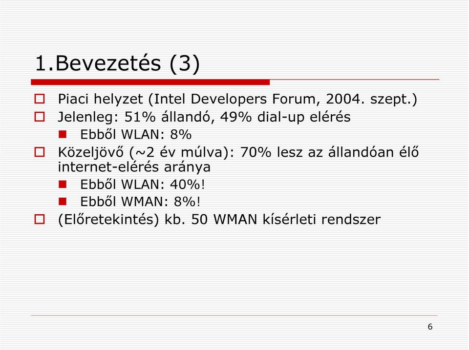 (~2 év múlva): 70% lesz az állandóan élő internet-elérés aránya Ebből